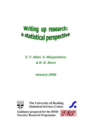 E. F. Allan, S. Abeyasekera
& R. D. Stern
January 2006
The University of Reading
Statistical Services Centre
Guidance prepared for the DFID
Forestry Research Programme
 