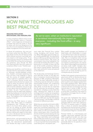 28 Towards True KYC: Technological Innovations in Client Due Diligence
REDUCING REGULATORY,
REPUTATIONAL AND PERSONAL RISK
In every compliance officer’s mind, accord-
ing to Chris Hamblin, there is a “hierarchy
of fear” - a list of agencies and disciplinary
processes that have the power to de-rail
his career, with the most dangerous at the
top. This is true of compliance officers at all
wealth management firms the world over.
In almost all jurisdictions, the most seri-
ous threat comes from the Office of For-
eign Assets Control, the US Treasury body
which enforces economic and trade sanc-
tions based on US foreign policy. “If you
end up serving a terrorist or someone else
on the OFAC list and they find out because
the transaction goes through the New
York Clearing House, then your career as a
compliance officer is over,” Hamblin said.
Ranking next would be a visit from the au-
thorities if the firm were based in a Western
or otherwise robustly-regulated jurisdic-
tion, Hamblin continued, explaining that
firms can have a real challenge in coping
with the scrutiny of multiple regulators.
“There might be a subsidiary here in the
UK of a boutique German private bank
that deals mainly with German expats and
if half its clients are German, home state
regulation applies; then, you might have
other branches elsewhere and you’ve got
to worry about what the regulators are do-
ing there,” he said. “If you’re based in a
jurisdiction that has really weak regulation
where they hardly ever do visits then it’s the
UK or the US regulator you’ve got to worry
about. That happens a lot in private bank-
ing here in the UK.”
Confirming the FCA’s stance on prece-
dence, Rob Taylor, head of investment
management, said: “Problems are most
likely to be found where global compa-
nies are not setting up proper UK-sited
decision-making before taking on new cli-
ents. We expect client records as well as all
decision-making with regard to client take-
on to be a UK decision and not subject to
another jurisdiction’s practices.”
Behind all this, and dominated by the US
Government, is the Financial Action Task
Force, the international standard-setter
that dictates the ways in which countries
must make their financial firms combat
money laundering and terrorist financ-
ing. (Many FATF-style regional bodies ex-
ist, including MONEYVAL, the Asia/Pacific
Group on Money Laundering and the South
America Financial Action Task Force.) As
commentators have long highlighted, the
US and UK are leading the world on regu-
latory policy in a number of areas, with the
rest of the world’s jurisdictions following
their lead at varying speeds. Significantly,
then, both continue to ramp up pressures
on the CDD front.
The US Securities and Exchange Commis-
sion’s 2016 plan focuses on big data ana-
lytics in transaction monitoring and the as-
sessment of AML compliance. Meanwhile,
the FCA has been high-profile recently in
confiscating revenues arising from improp-
erly-processed business and condemning
any cutting of corners in order not to ir-
ritate clients. It should also be noted that
the UK authorities are pioneering “super-
equivalence”, whereby a country insists that
every “reporting firm” listed on its stock
exchange and/or overseen by its regulators
must follow home regulations all over the
world. In a further interesting development,
the start of 2016 also saw the FCA express
“serious concerns” over the AML controls at
Contracts for Difference providers.
While they are certainly not limited to AML/
PEP/sanctions breaches, failings in these
areas have contributed significantly to the
tally of immense regulatory fines that have
been meted out with such alarming regu-
larity in recent years. And, it must be said,
the US and UK have been leading the way
here too, in issuing record-breaking penal-
ties. These multi-million (and increasingly
billion) dollar fines reinforce just how costly
compliance failings can be, but of course it
is not just top-level financial penalties that
cause lasting harm, the experts said.
Many wealth managers are listed/part of
listed banks with shareholders to answer
to, but all firms have to fear the reputation-
al damage they face when they break the
rules. This is a competitive sector serving
a highly discerning client base where both
individuals and corporations have a seri-
ous interest in protecting their own reputa-
tions. When finely-judged buying decisions
are being made, wealth managers obvi-
ously have to prevent any adverse media
of their own – particularly when emotive
topics such as money laundering (and its
consequences) are concerned.
As Mike Toole argued, protecting the firm’s
good name will be an absolute priority for
all, but perhaps even more so for newer
firms that are still building the brand equity
which would to some degree insulate them
from public regulatory strife. “We’re going
over and above where we need to be ac-
cording to the law; as a business we’re very
cautious when it comes to AML,” he said.
“Being a younger organisation, if we get
it wrong then in proportion the impact to
the business is far bigger than for a longer-
established one.”
The panel also highlighted that interna-
tionally, matters are very much tending
towards compliance chiefs being held in-
dividually liable for their firms’ behaviour.
The FCA, for example, spoke of “embed-
ding a culture of personal responsibility
throughout the financial services industry”
when introducing its new Senior Managers’
and Certification Regime in October 2015.
Personal liability in a fast-changing and
arguably capriciously regulated area like
CDD is significant burden, but what may
have CCOs even more concerned, how-
ever, are moves towards making them
personally liable for the specifics of techn
logical set-ups too.
As we’ve seen, when an institution’s reputation
is tarnished internationally the impact on
everyone – including the front-office – is very,
very significant.
SECTION 3
HOW NEW TECHNOLOGIES AID
BEST PRACTICE
 