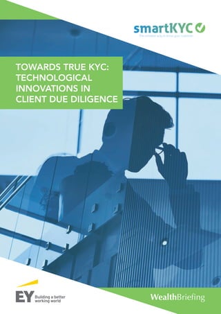 TOWARDS TRUE KYC:
TECHNOLOGICAL
INNOVATIONS IN
CLIENT DUE DILIGENCE
 
