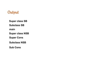 Super class SB
Subclass SB
main
Super class NSB
Super Cons
Subclass NSB
Sub Cons
 