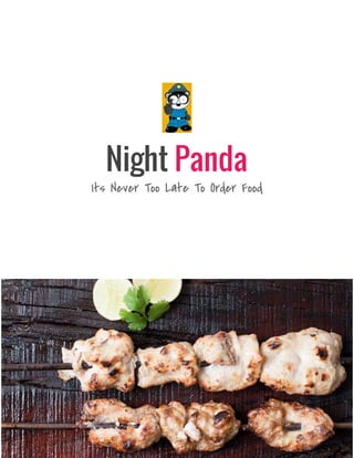 Night ​Panda
Its Never Too Late To Order Food 
 