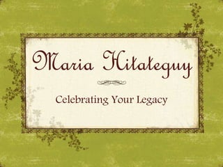 Maria Hitateguy
Celebrating Your Legacy
 