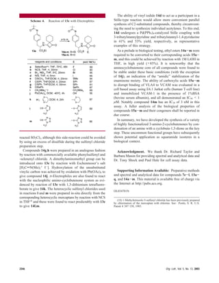 reacted SO2Cl2, although this side-reaction could be avoided
by using an excess of disulfide during the sulfenyl chloride
preparation step.
Compounds 14g,h were prepared in an analogous fashion
by reaction with commercially available phenylsulfenyl and
-selenenyl chloride. A dimethylaminomethyl group can be
introduced onto 13e by reaction with Eschenmoser’s salt
[H2CdN(Me)2
+ I-]. Hydroxylation of the unsubstituted
vinylic carbon was achieved by oxidation with Pb(OAc)4 to
give compound 14j. π-Electrophiles are also found to react
with the nucleophilic amino-cyclobutenone system as evi-
denced by reaction of 13e with 1,3-dithienium tetrafluoro-
borate to give 14k. The heterocyclic sulfenyl chlorides used
in reactions l and m were prepared in-situ directly from the
corresponding heterocyclic mercaptans by reaction with NCS
in THF18
and these were found to react predictably with 13e
to give 14l,m.
The ability of vinyl iodide 14d to act as a participant in a
Stille-type reaction would allow more convenient parallel
synthesis of C2-substituted compounds, thereby circumvent-
ing the need to synthesize individual acetylenes. To this end,
14d undergoes a Pd(PPh3)4-catalyzed Stille coupling with
3-tributylstannylpyridine and tributylstannyl-1,4-pyridazine
in 41% and 53% yield, respectively, as representative
examples of this strategy.
As a prelude to biological testing, ethyl esters 14a-m were
required to be converted to their corresponding acids 15a-
m, and this could be achieved by reaction with 1M LiOH in
THF, in high yield (>85%). It is noteworthy that the
aminocyclobutenone core of all compounds were found to
be stable under these basic conditions (with the exception
of 14j), an indication of the “amidic” stabilization of the
enaminone moiety. The ability of carboxylic acids 15a-m
to disrupt binding of VLA4 to VCAM was evaluated in a
cell based assay using E6.1 Jurkat cells (human T-cell line)
and immobilized VCAM-1 in the presence of 1%BSA
(bovine serum albumin), and all demonstrated an IC50 < 1
µM. Notably compound 14m has an IC50 of 3 nM in this
assay. A fuller analysis of the biological properties of
compounds 15a-m and their congeners shall be reported in
due course.
In summary, we have developed the synthesis of a variety
of highly functionalized 3-amino-2-cyclobutenones by con-
densation of an amine with a cyclobuta-1,3-dione as the key
step. These uncommon functional groups have subsequently
shown potential application as squaramide isosteres in a
biological context.
Acknowledgment. We thank Dr. Richard Taylor and
Barbara Mason for providing spectral and analytical data and
Dr. Tony Shock and Paul Hale for cell assay data.
Supporting Information Available: Preparative methods
and spectral and analytical data for compounds 7e-l, 13a-
q, and 14a-m. This material is available free of charge via
the Internet at http://pubs.acs.org.
OL034701N
(18) 1-Methyltetrazole-5-sulfenyl chloride has been previously prepared
by chlorination of the mercaptan with chlorine. See: Postle, S. R. U.S.
Patent 4 387 158, 1983.
Scheme 4. Reaction of 13e with Electrophiles
2346 Org. Lett., Vol. 5, No. 13, 2003
 