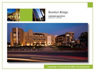 Brooklyn Bridge
CORPORATE HEAD OFFICE
BROOKLYN, PRETORIA
Corporate & Commercial Office Developments
 