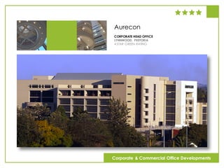 Aurecon
CORPORATE HEAD OFFICE
LYNNWOOD, PRETORIA
4 STAR GREEN RATING
Corporate & Commercial Office Developments
 