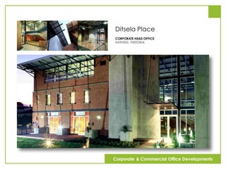 Ditsela Place
CORPORATE HEAD OFFICE
HATFIELD, PRETORIA
Corporate & Commercial Office Developments
 