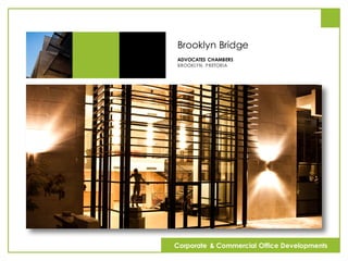 Brooklyn Bridge
ADVOCATES CHAMBERS
BROOKLYN, PRETORIA
Corporate & Commercial Office Developments
 