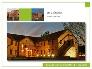 Lord Charles
BROOKLYN, PRETORIA
Corporate & Commercial Office Developments
 