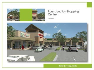 Parys Junction Shopping
Centre
FREE STATE
Retail Developments
 