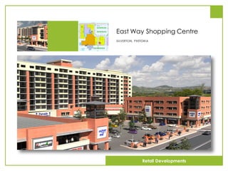 East Way Shopping Centre
SILVERTON, PRETORIA
Retail Developments
 