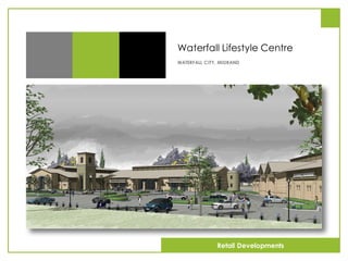 Waterfall Lifestyle Centre
WATERFALL CITY, MIDRAND
Retail Developments
 