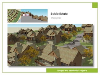 Sabie Estate
MPUMALANGA
Lodges and Residential Projects
 