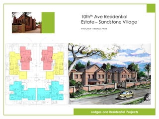 10thth Ave Residential
Estate – Sandstone Village
PRETORIA – MENLO PARK
Lodges and Residential Projects
 