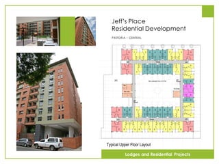 Jeff’s Place
Residential Development
PRETORIA – CENTRAL
Lodges and Residential Projects
 