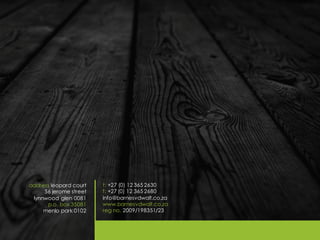 t: +27 (0) 12 365 2630
f: +27 (0) 12 365 2680
info@barnesvdwalt.co.za
www.barnesvdwalt.co.za
reg no. 2009/198351/23
address leopard court
56 jerome street
lynnwood glen 0081
p.o. box 35081
menlo park 0102
 