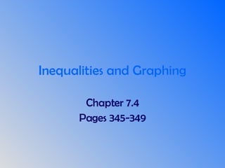 Inequalities and Graphing Chapter 7.4 Pages 345-349 