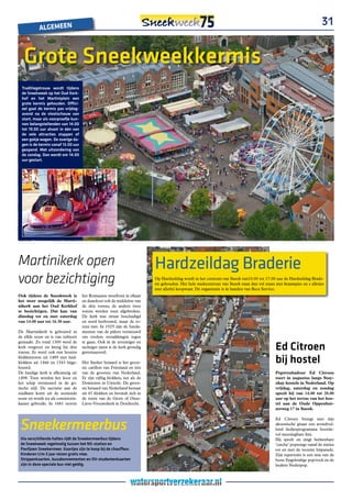 ALGEMEEn
                                                                                                                                                                       31


   grote sneekweekkermis
  traditiegetrouw wordt tijdens
  de sneekweek op het oud Kerk-
  hof en het Martiniplein een
  grote kermis gehouden. offici-
  eel gaat de kermis pas vrijdag-
  avond na de vlootschouw van
  start, maar als voorproefje kun-
  nen belangstellenden van 14.00
  tot 19.00 uur alvast in één van
  de vele attracties stappen of
  een gokje wagen. de overige da-
  gen is de kermis vanaf 13.00 uur
  geopend. Met uitzondering van
  de zondag. dan wordt om 14.00
  uur gestart.




Martinikerk open                                                           Hardzeildag Braderie
voor bezichtiging                                                          Op Hardzeildag wordt in het centrum van Sneek van10.00 tot 17.00 uur de Hardzeildag Brade-
                                                                           rie gehouden. Het hele stadscentrum van Sneek staat dan vol staan met kraampjes en s alletjes
                                                                           met allerlei koopwaar. De organisatie is in handen van Beca Service.
Ook tijdens de Sneekweek is          het Romaanse westfront in elkaar
het weer mogelijk de Marti-          en daardoor ook de middelste van
nikerk aan het Oud Kerkhof           de drie torens; de andere twee
te bezichtigen. Dat kan van          torens werden toen afgebroken.
dinsdag tot en met zaterdag          De kerk was zwaar beschadigd
van 14.00 uur tot 16.30 uur.         en werd herbouwd, maar de to-
                                     rens niet. In 1925 zijn de funda-
De Martinikerk is gebouwd in         menten van de pijlers vernieuwd
de elfde eeuw en is van tufsteen     om verdere verzakkingen tegen

                                                                                                                                             ed Citroen
gemaakt. Zo rond 1300 werd de        te gaan. Ook in de zeventiger en
kerk vergroot en kreeg hij drie      tachtiger jaren is de kerk grondig
torens. Er werd ook een houten       gerestaureerd.
klokkentoren uit 1489 met luid-
klokken uit 1466 en 1543 bijge-      Het Sneker beiaard is het groot-                                                                        bij hostel
bouwd.                               ste carillon van Friesland en één
De huidige kerk is afkomstig uit     van de grootste van Nederland.                                                                          Poptroubadour Ed Citroen
1498. Toen werden het koor en        Er zijn vijftig klokken, net als de                                                                     toert in augustus langs Stay-
het schip vernieuwd in de go-        Domtoren in Utrecht. De groot-                                                                          okay hostels in Nederland. Op
tische stijl. De sacristie aan de    ste beiaard van Nederland bestaat                                                                       vrijdag, zaterdag en zondag
zuidkant komt uit de zestiende       uit 67 klokken en bevindt zich in                                                                       speelt hij van 14.00 tot 20.00
eeuw en wordt nu als consistorie-    de toren van de Grote of Onze-                                                                          uur op het terras van het hos-
kamer gebruikt. In 1681 stortte      Lieve-Vrouwekerk in Dordrecht.                                                                          tel aan de Oude Oppenhui-
                                                                                                                                             zerweg 17 in Sneek.



 Sneekermeerbus
                                                                                                                                             Ed Citroen brengt met zijn
                                                                                                                                             akoestische gitaar een avondvul-
                                                                                                                                             lend liedjesprogramma boorde-
                                                                                                                                             vol meezingbare hits.
 Via verschillende haltes rijdt de sneekermeerbus tijdens                                                                                    Hij speelt en zingt herkenbare
 de sneekweek regelmatig tussen het ns-station en                                                                                            ‘catchy’ popsongs vanaf de sixties
 Paviljoen sneekermeer. Kaartjes zijn te koop bij de chauffeur.                                                                              tot en met de recente hitparade.
 Kinderen t/m 3 jaar reizen gratis mee.                                                                                                      Zijn repertoire is een mix van de
 strippenkaarten, busabonnementen en oV-studentenkaarten                                                                                     beste Engelstalige pop/rock en de
 zijn in deze speciale bus niet geldig.                                                                                                      leukste Nederpop.
 