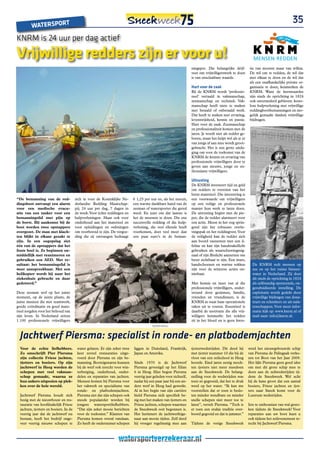35
         WATERSPoRT
KNRM is 24 uur per dag actief

Vrijwillige redders zijn er voor u!
                                                                                                                   ningspot. Die belangrijke drijf-        tie van moeten maar van willen.
                                                                                                                   veer om vrijwilligerswerk te doen       De wil om te redden, de wil dat
                                                                                                                   is van onschatbare waarde.              met elkaar te doen en de wil dat
                                                                                                                                                           als een onafhankelijke private or-
                                                                                                                   hart voor de zaak                       ganisatie te doen, kenmerken de
                                                                                                                   Bij de KNRM wordt ‘professio-           KNRM. Want de kernwaardes
                                                                                                                   neel’ vertaald in vakmanschap,          zijn sinds de oprichting in 1824
                                                                                                                   zeemanschap en techniek. Vak-           ook onveranderd gebleven: koste-
                                                                                                                   manschap heeft niets te maken           loze hulpverlening met vrijwillige
                                                                                                                   met betaald of onbetaald werk.          reddingbootbemanningen en mo-
                                                                                                                   Dat heeft te maken met ervaring,        gelijk gemaakt dankzij vrijwillige
                                                                                                                   levenswijsheid, kennis en passie.       bijdragen.
                                                                                                                   Hart voor de zaak. Zeemanschap
                                                                                                                   en professionaliteit komen met de
                                                                                                                   jaren. Je wordt niet als redder ge-
                                                                                                                   boren, maar het helpt wel als je er
                                                                                                                   van jongs af aan mee wordt groot-
                                                                                                                   gebracht. Het is een grote uitda-
                                                                                                                   ging om voor de toekomst van de
                                                                                                                   KNRM de kennis en ervaring van
                                                                                                                   professionele vrijwilligers door te
                                                                                                                   geven aan nieuwe, jonge en en-
                                                                                                                   thousiaste vrijwilligers.

                                                                                                                   Uitrusting
                                                                                                                   De KNRM investeert tijd en geld
                                                                                                                   om redders te voorzien van het
                                                                                                                   beste materieel. Die investering is
“De bemanning van de red-               zich in voor de Koninklijke Ne-      € 1,25 per uur en, als het meezit,    een voorwaarde om vrijwilligers
dingsboot ontvangt een alarm            derlandse Redding Maatschap-         een warme dankbare hand van de        op een veilige en professionele
voor een medische evacu-                pij; 24 uur per dag, 7 dagen in      zeeman of watersporter die gered      manier hun werk te laten doen.
atie van een tanker voor een            de week. Voor échte reddingen en     werd. En juist om dat laatste is      De uitrusting begint met de pie-
bemanningslid met pijn op               hulpverleningen. Maar ook voor       het de meesten te doen. Die ene       per, die de redder alarmeert voor
de borst. Bij aankomst bij de           onderhoud aan het materieel en       succesvolle redding of die hulp-      een actie. Meest in het oog sprin-
boot worden twee opstappers             voor opleidingen en oefeningen       verlening, die veel ellende heeft     gend zijn het robuuste overle-
overgezet. De man met klach-            om voorbereid te zijn. De vergoe-    voorkomen, doet veel meer dan         vingspak en het reddingvest. Voor
ten blijkt in elkaar gezakt te          ding die zij ontvangen bedraagt      een paar euro’s in de beman-          de veiligheid kan de redder zich
zijn. In een oogopslag ziet                                                                                        aan boord vastzetten met een li-
één van de opstappers dat het                                                                                      feline en kan zijn handstakellicht
foute boel is. Ze beginnen on-                                                                                     gebruiken als waarschuwingssig-
middellijk met reanimeren en                                                                                       naal of zijn flitslicht aanzetten om
gebruiken een AED. Met re-                                                                                         beter zichtbaar te zijn. Een muts,
sultaat: het bemanningslid is                                                                                      handschoenen en warme sokken             De KNRM redt mensen op
weer aanspreekbaar. Met een                                                                                        zijn voor de winterse acties on-         zee en op het ruime binnen-
helikopter wordt hij naar het                                                                                      misbaar.                                 water in Nederland. Zij doet
ziekenhuis gebracht en daar                                                                                                                                 dit sinds de oprichting in 1824
gedotterd.”                                                                                                        Met kennis en inzet van al die           als zelfstandig opererende, on-
                                                                                                                   professionele vrijwilligers, onder-      gesubsidieerde instelling. De
Deze zeeman trof op het juiste                                                                                     steund door gezinnen, familie,           exploitatie wordt gedekt door
moment, op de juiste plaats, de                                                                                    vrienden en vriendinnen, is de           vrijwillige bijdragen van dona-
juiste mensen die met teamwork,                                                                                    KNRM in staat haar operationele          teurs en schenkers en uit nala-
goede coördinatie en goed mate-                                                                                    taken uit te voeren. Essentieel is       tenschappen. Voor meer infor-
rieel zorgden voor het behoud van                                                                                  daarbij de motivatie die alle vrij-      matie kijk op: www.knrm.nl of
zijn leven. In Nederland zetten                                                                                    willigers kenmerkt: het redden           mail naar: info@knrm.nl.
1.100 professionele vrijwilligers                                                                                  zit in het bloed en is geen kwes-
                                                                                         (ADVERTORiAL)



  Jachtwerf Piersma: specialist in ronde- en platbodemjachten
  Voor de echte liefhebbers.             water gelaten. Er zijn zeker twee   liggen in Duitsland, Frankrijk,       tjotterwedstrijden. Dit deed hij       werd het nieuwgebouwde schip
  Zo omschrijft Pier Piersma             keer zoveel restauraties uitge-     Japan en Amerika.                     met tjotter nummer 10 die bij de       van Piersma de Palingaak verko-
  zijn collectie Friese jachten,         voerd door Piersma en zijn be-                                            vloot van een zeilschool in Heeg       zen tot Boot van het Jaar 2009.
  tjotters en boeiers. Op zijn           manning. Booteigenaren kunnen       Sinds 1970 is de Jachtwerf            hoorde. Eind jaren zestig moch-        Het lijkt Piersma geen goed idee
  jachtwerf in Heeg worden de            bij de werf ook terecht voor win-   Piersma gevestigd op het Eilan        ten tjotters niet meer meedoen         om met dit grote schip mee te
  schepen met veel vakman-               terberging, onderhoud, onder-       6 in Heeg. Hier begon Piersma         aan de Sneekweek. De belang-           doen aan de zeilwedstrijden tij-
  schap gemaakt, waarna ze               delen en reparaties van jachten.    veertig jaar geleden voor zichzelf,   stelling voor de wedstrijden was       dens de Sneekweek. Wel acht
  hun ankers uitgooien op plek-          Mensen komen bij Piersma voor       nadat hij een paar jaar bij een an-   toen zó gegroeid, dat het te druk      hij de kans groot dat een aantal
  ken over de hele wereld.               het vakwerk en specialisme van      dere werf in Heeg had gewerkt.        werd op het water. “Ik kan me          boeiers, Friese jachten en tjot-
                                         ronde- en platbodemjachten.         Al in het begin van zijn carrière     voorstellen dat er toen is beslo-      ters naar Sneek komt voor de
  Jachtwerf Piersma houdt zich           Piersma ziet dat zijn schepen ook   hield Piersma zich specifiek be-      ten minder wendbare en minder          Lustrum wedstrijden.
  bezig met de nieuwbouw en res-         steeds populairder worden bij       zig met het maken van tjotters en     snelle schepen niet meer toe te
  tauratie van hoofdzakelijk Friese      jongere watersportliefhebbers.      Friese jachten, schepen waarmee       laten”, vertelt Piersma. “Toch is      Iets te enthousiast van wal gesto-
  jachten, tjotters en boeiers. In de    “Dat zijn zeker mooie berichten     de Sneekweek ooit begonnen is.        er toen een stukje traditie over-      ken tijdens de Sneekweek? Voor
  veertig jaar dat de jachtwerf nu       voor de toekomst.” Klanten van      Het herinnert de jachtwerfeige-       boord gegooid en dat is jammer.”       reparaties aan uw boot kunt u
  bestaat, heeft het bedrijf onge-       Piersma komen overal vandaan.       naar aan mooie tijden. Zelf deed                                             ook tijdens het zeilevenement te-
  veer veertig nieuwe schepen te         Zo heeft de ondernemer schepen      hij vroeger regelmatig mee aan        Tijdens de vorige Sneekweek            recht bij Jachtwerf Piersma.
 