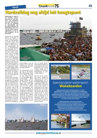 ZEILEn
                                                                                                                                                                            49

hardzeildag nog altijd hét hoogtepunt
Hardzeildag is altijd al
een feestdag geweest.
Zelfs toen er nog hele-
maal geen Sneekweek
was, voor 1934 dus, wa-
ren bier en berenburg
al onlosmakelijk met
deze dag verbonden. De
Hardzeildag, die in 1814
voor het eerst werd ge-
organiseerd, is nog al-
tijd hoogtepunt van de
Sneekweek.

Gezeild werd er natuurlijk
altijd al in Friesland. Al
voor de Franse tijd was er
sprake van zeilwedstrijden
op Sneker wateren. Vaak
gingen ze gepaard met of
werden ze gehouden met
een admiraalzeilerij die
aan de Oranjestadhouder
was opgedragen. Door de
komst van de Fransen wer-
den deze tradities onder-
broken. Na de bevrijding
van de Fransen in 1814
grepen de Snekers de eer-
ste de beste gelegenheid
aan om weer een feestelijke
zeilpartij te houden.  Die
gelegenheid deed zich voor                                                                                                        (ADVERTORiAL)
toen in Sneek het blijde be-      Koning Willem I lag (24        Voor de Tweede Wereld-
richt werd ontvangen dat          augustus 1772). Later werd     oorlog werd niet gefeest op
de doodgewaande  stadge-          de Hardzeildag verschoven      het Starteiland, maar op de
noot Jacob Sjoukes Visser         naar begin augustus.           Roekoepôle, een al bijna
uit Franse krijgsdienst was                                      vergeten eilandje dat na
gedeserteerd en gezond en         De zeilwedstrijden breid-      de aanleg van het Prinses
wel in Joure was  aangeko-        den zich uit. De Konink-       Margrietkanaal ten prooi
men. Hij was op weg naar          lijke Zeilvereniging Sneek     viel aan de golven.
huis en die weg ging toen         en de Sneeker Zeil Club
nog over water.                   die later zouden fuseren       Het feest op het Startei-
In allerijl werd een feestelij-   in de Koninklijke Water-       land speelt vandaag de
ke boottocht vanuit Sneek         sportvereniging      Sneek,    dag af aan de voet van het
georganiseerd. In slagorde        droegen hieraan bij door       wedstrijdcentrum van de
trok heel varend Sneek naar
Joure om Jacob Visser fees-
                                  elk gedurende meerdere
                                  dagen rond Hardzeildag
                                                                 Koninklijke Watersportver-
                                                                 eniging Sneek (KWS), daar       Spectaculaire watersport:
                                                                                                               Wakeboarden
telijk op te halen. De zeil-      zeilwedstrijden te organi-     waar vroeger de starttoren
partij viel zo in de smaak        seren. In 1935 besloten        stond en van waaruit te-
dat besloten werd in het          de zeilverenigingen voor       genwoordig de vloot wordt
vervolg weer elk jaar een         het eerst gezamenlijk de       gevolgd door de jury. Hier
dag met feestelijke zeilwed-      wedstrijden  te organiseren    komen ieder jaar duizen-                 steeds populairder wordt de wakeboardsport in ons land.
strijden en -plechtigheden        en daarmee was de Hard-        den mensen samen om het              Wakeboarden is te vergelijken met snowboarden en skateboarden
te organiseren. Dit werd          zeildag uitgegroeid tot een    ‘Sneker feestje’ te vieren         alleen nu sta je op het water. Het is gemakkelijk te leren en geoefende
de Sneker Hardzeildag. Te-        Sneekweek. Dit verklaart       onder het genot van een        wakeboarders kunnen de meest spectaculaire sprongen zoals salto’s en spins
vens werd toen besloten die       meteen hoe het kan dat er      koude versnapering. In de       uitvoeren.inmiddels zijn er in het hele land kabelbanen waar je deze razend
Hardzeildag op een woens-         dit jaar voor de 195ste keer   binnenstad sluiten som-            populaire sport kunt leren. leuk om met een paar vrienden te doen of
dag te houden, en wel op de       een Hardzeildag  en een        mige winkelies hun deuren,                          als sportief uitstapje met je collega’s.
woensdag die zo dicht mo-         75ste Sneekweek  worden        zodat ze niets van het feest
gelijk bij de verjaardag van      gehouden.                      hoeven te missen.                             Wakeboarden leer je snel, ook als je nog nooit
                                                                                                            gewaterskied hebt. Kijk voor een kabelbaan bij u in de
                                                                                                     omgeving op de website van de dutch Cableski association (dCa):
                                                                                                           www.waargaanwewakeboarden.nl en bezoek een van de
                                                                                                           kabelbanen voor een fantastische sportieve dag op het
                                                                                                              water. Behalve een zwembroek heb je niets nodig,
                                                                                                     alle benodigde zaken zijn bij het waterskicenter te leen of te huur.
 