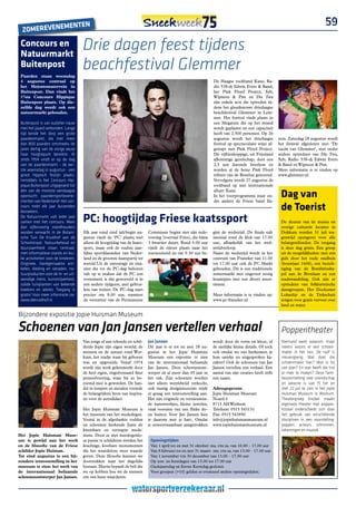 eNTeN                                                                                                                                                                59
  zOmereveNem
 Concours en
 Natuurmarkt
                                     Drie dagen feest tijdens
 Buitenpost
 Paarden staan woensdag
                                     beachfestival Glemmer
 4 augustus centraal op                                                                                          De Haagse rockband Kane, Ra-
 het Mejontsmaterrein in                                                                                         dio 538-dj Edwin Evers & Band,
 Buitenpost. Dan vindt het                                                                                       het Pink Floyd Project, Syb,
 57ste Concours Hippique                                                                                         Wipneus & Pim en Die Twa
 Buitenpost plaats. Op die-                                                                                      zijn enkele acts die optreden tij-
 zelfde dag wordt ook een                                                                                        dens het gloednieuwe driedaagse
 natuurmarkt gehouden.                                                                                           beachfestival Glemmer in Lem-
                                                                                                                 mer. Het festival vindt plaats in
 Buitenpost is van oudsher nauw                                                                                  een Megatent die op het strand
 met het paard verbonden. Lange                                                                                  wordt geplaatst en een capaciteit
 tijd kende het dorp een grote                                                                                   heeft van 2.500 personen. Op 26
 paardenmarkt, die met meer                                                                                      augustus wordt het driedaagse          nois. Zaterdag 28 augustus wordt
 dan 800 paarden omstreeks de                                                                                    festival op spectaculaire wijze af-    het festival afgesloten met ‘De
 jaren dertig van de vorige eeuw                                                                                 getrapt met Pink Floyd Project.        nacht van Glemmer’, met onder
 haar hoogtepunt bereikte. Al                                                                                    Dit vijftienkoppige, uit Friesland     andere optredens van Die Twa,
 sinds 1954 vindt er op de dag                                                                                   afkomstige gezelschap, doet een        Syb, Radio 538-dj Edwin Evers
 van de paardenmarkt - de eer-                                                                                   2,5 uur durende liveshow en            & Band en Wipneus & Pim.
 ste woensdag in augustus - een                                                                                  worden al de beste Pink Floyd          Meer informatie is te vinden op
 groot hippisch festijn plaats.                                                                                  tribute van de Benelux genoemd.        www.glemmer.nl.
 Inmiddels is het Concours Hip-                                                                                  Vervolgens treedt 27 augustus de
 pique Buitenpost uitgegroeid tot                                                                                rockband op met internationale
 één van de mooiste eendaagse
 openlucht paardensportevene-
 menten van Nederland! Het con-
                                                                                                                 allure: Kane.
                                                                                                                 In het voorprogramma staat on-
                                                                                                                 der andere de Friese band Ila-
                                                                                                                                                         Dag van
 cours trekt elk jaar duizenden
 bezoekers.
                                                                                                                                                         de Toerist
 De Natuurmarkt valt ieder jaar
 samen met het concours. Meer        PC: hoogtijdag Friese kaatssport                                                                                    De deuren van de musea en
 dan vijfenzestig standhouders                                                                                                                           overige culturele locaties in
 worden verwacht in de Botani-       Elk jaar rond eind juli/begin au-     Commissie begint met zijn rede-       gint de wedstrijd. De finale valt       Dokkum worden 31 juli wa-
 sche Tuin De Kruidhof aan de        gustus vindt de ‘PC’ plaats; niet     voering (voertaal Fries), die bijna   meestal rond de klok van 17.00          genwijd opengezet voor alle
 Schoolstraat. Natuurbehoud en       alleen dé hoogtijdag van de kaats-    3 kwartier duurt. Rond 9.00 uur       uur, afhankelijk van het wed-           belangstellenden. De toegang
 duurzaamheid staan centraal,        sport, maar ook de oudste jaar-       vindt de rijtoer plaats naar het      strijdverloop.                          is deze dag gratis. Een greep
 met informatieve stands en leu-     lijkse sportklassieker van Neder-     toernooiveld en om 9.30 uur be-       Naast de wedstrijd wordt in het         uit de mogelijkheden: met een
 ke activiteiten voor de kinderen.   land en de grootste kaatspartij ter                                         centrum van Franeker van 11.00          gids door het oude stadhuis
 Originele, handgemaakte arti-       wereld.Uit de entourage en ritu-                                            tot 17.00 uur ook de PC Markt           (bouwjaar 1608), een bezich-
 kelen, kleding en sieraden, na-     elen die tot de PC-dag behoren                                              gehouden. Dit is een traditionele       tiging van de Bonifatiuska-
 tuurproducten voor de in- en uit-   valt op te maken dat de PC een                                              zomermarkt met ongeveer zestig          pel aan de Bronlaan en een
 wendige mens, kunstnijverheid,      evenement is dat geworteld is in                                            kraampjes met een divers assor-         stadswandeling. Ook zijn er
 solide tuinplanten van bekende      een andere tijdgeest, met gebrui-                                           timent.                                 optredens van folkloristische
 kwekers en advies. Toegang is       ken van weleer. De PC-dag start                                                                                     dansgroepen. Het Dockumer
 gratis! Voor meer informatie zie:   precies om 8.00 uur, wanneer                                                Meer informatie is te vinden op:        Lokaeltje en de Trekschuit
 www.dekruidhof.nl.                  de voorzitter van de Permanente                                             www.pc-franeker.nl                      zorgen voor gratis vervoer over
                                                                                                                                                         land en water.

Bijzondere expositie Jopie Huisman Museum

Schoenen van Jan Jansen vertellen verhaal                                                                                                                Poppentheater
                                     Van jongs af aan tekende en schil-    Jan Jansen                            wordt door de vorm en kleur, of         Niemand weet waarom, maar
                                     derde Jopie zijn eigen wereld; de     Dit jaar is er tot en met 28 au-      de sierlijke kleine details. Of toch    ineens woont er een schoen-
                                     mensen en de natuur rond Wor-         gustus in het Jopie Huisman           ook omdat we ons herkennen in           maker in het bos. De raaf is
                                     kum, het stadje waar hij geboren      Museum een expositie te zien          hun unieke en uitgesproken ka-          nieuwsgierig. Wat doet die
                                     was en opgroeide. Vanaf 1974          van de internationaal befaamde        rakter? Ook de schoenen van Jan         schoenmaker hier? Wat is hij
                                     wordt zijn werk gekenmerkt door       Jan Jansen. Deze schoenenont-         Jansen vertellen een verhaal. Een       van plan? En wat heeft die trol
                                     de heel eigen, ongeëvenaard fijne     werper zit al meer dan 45 jaar in     aantal van zijn creaties heeft zelfs    er mee te maken? Deze fami-
                                     penseelvoering, waar hij zo be-       het vak. Zijn schoenen worden         een naam.                               lievoorstelling over vriendschap
                                     roemd mee is geworden. De han-        niet alleen wereldwijd verkocht,                                              en jaloezie is van 15 tot en
                                     del in lompen en metalen vormde       ook menig designmuseum wijdt          Adresgegevens                           met 22 juli te zien in het Jopie
                                     de belangrijkste bron van inspira-    er graag een tentoonstelling aan.     Jopie Huisman Museum                    Huisman Museum in Workum.
                                     tie voor de autodidact.               Het zijn originele en vernieuwen-     Noard 6                                 Theatergroep Knûkel maakt
                                                                           de kunstwerkjes, kleine juwelen,      8711 AH Workum                          eigenwijs theater met poppen.
                                     Het Jopie Huisman Museum is           vaak voorzien van een flinke do-      Telefoon: 0515 543131                   Knûkel onderscheidt zich door
                                     het museum van het mededogen.         sis humor. Voor Jan Jansen kies       Fax: 0515 543850                        het gebruik van verschillende
                                     Vooral in de afgedankte vodden        je daarom met je hart. Omdat          info@jopiehuismanmuseum.nl              disciplines in een voorstelling:
                                     en schoenen herkende Jopie de         je onweerstaanbaar aangetrokken       www.jopiehuismanmuseum.nl               poppen, acteurs, schimmen,
                                     kwetsbare en vertrapte mede-                                                                                        tekeningen en muziek.
Het Jopie Huisman Muse-              mens. Door ze met meedogenlo-
um is gewijd aan het werk            ze passie te schilderen werden het     Openingstijden
en de filosofie van de Friese        krachtige, kostbare monumenten         Van 1 april tot en met 31 oktober: ma. t/m za. van 10.00 – 17.00 uur
schilder Jopie Huiman.               die het waardeloze weer waarde         Van 8 februari tot en met 31 maart: ma. t/m za. van 13.00 – 17.00 uur
Tot eind augustus is een bij-        geven. Deze filosofie kunnen we        Van 1 november t/m 30 december van 13.00 – 17.00 uur
zondere tentoonstelling in het       doortrekken naar het dagelijks         Op zon- en feestdagen van 13.00 tot 17.00 uur
museum te zien: het werk van         bestaan. Hierin bepaalt de bril die    Oudejaarsdag en Eerste Kerstdag gesloten
de internationaal befaamde           we op hebben hoe we de mensen          Voor groepen (>10) gelden er eventueel andere openingstijden.
schoenenontwerper Jan Jansen.        om ons heen waarderen.
 