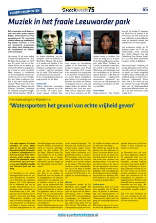 E                 nTEn                                                                                                                                                 65
  ZoMEREVEnEM


Muziek in het fraaie leeuwarder park
In Leeuwarden wordt deze zo-                                                                                                                             betreedt op zondag 15 augustus
mer een serie gratis toegan-                                                                                                                             om 14.00 uur het podium in de
kelijke Prinsentuinconcerten                                                                                                                             Prinsentuin. Zij staat bekend om
georganiseerd. De optredens                                                                                                                              haar herkenbare sound, pakkende
vinden telkens op zondagmid-                                                                                                                             songs en energieke manier van
dag plaats. Gekozen is voor                                                                                                                              optreden met en zonder gitaar.
een gevarieerd programma
met onder meer hiphop, poe-                                                                                                                              Het troubadour treffen op 22
zie, troubadours en histori-                                                                                                                             augustus begint om 13.30 uur.
sche monologen.                                                                                                                                          Medewerking wordt verleend
                                                                                                                                                         door André Manuel, Eric van
Op zondag 25 juli staat hiphop        uit Angola afkomstig, zijn me-                                              derland weten te strikken. Een         Dijsseldonk, Tom Pintens, Loub-
centraal met optredens van L4 en      derappers DNA uit Suriname en                                               aantal zat vorig jaar in de finale     jir, Lea, Dusty Straw, Annemarie
De Basis. De aanvang is om 14.00      Mic-Nif uit Albanië. “Als je kleur                                          bij de Nationale Kampioenschap-        Coenders en Mr. A. Balladeer.
uur. L4 wordt ook wel de Ver-         in je muziek wilt hebben, is het      zeven acteurs op verschillende        pen, zoals Ellen Deckwitz uit
enigde Naties van de hiphop ge-       goed om met mensen met ver-           plekken in de Prinsentuin. Op         Utrecht, die winnaar is geworden.      Het zestal Diego’s Umbrella, dat
noemd. Het klinkt hoog gegrepen       schillende achtergronden samen        zondag 8 augustus staat Poetry        De muziek wordt verzorgd door          zondag 29 augustus om 14.00 uur
als je band zo wordt genoemd.         te werken”, luidt het standpunt       Slam Leeuwarden 2010 centraal         Winterjong: een vijfkoppige band       optreedt, komt uit San Francisco
Maar wanneer je toptalenten           van de band. “Wij hebben heel         in het stadspark. Een poetry slam     die ronddobbert in de driehoek         en maakt een bonte mengeling
uit drie verschillende landen, ver-   veel diversiteit in onze muziek.”     is een moderne voordrachtsvorm        Spinvis, Roosbeef en De Kift met       van Mexicaanse volksmuziek, ska,
spreid over even zo veel wereldde-    In het voorprogramma spelen de        van poëzie. Enkele slamdichters       vervreemdende, tragikomische           rock&roll, polka en andere Oost-
len, met elkaar combineert, hoe       jonge honden van De Basis.            gaan tijdens zo’n poëzieslag een      droomscènes afgewisseld met            Europese volksmuziek. Feest,
kun je dan beter worden geaffi-                                             wedstrijd met elkaar aan. Binnen      recht voor zijn raap popsongs. De      feest, feest is het devies en met
cheerd? “Wacht maar tot je onze       Poetry slam                           een bepaalde tijd en in een paar      presentatie is in handen van Mel-      een attitude als Gogol Bordello
bandleden ziet. Daarin zijn ook       Tijdens historische monologen         ronden dragen de dichters hun         vin van Eldik.                         maar met de fijnbesnaardheid
Curaçao, Duitsland, Nederland         op zondag 1 augustus om 14.00         gedichten voor. Voor deze wed-                                               van een straf Mariachi-orkest zul-
en Frankrijk vertegenwoordigd”,       uur worden vol humor Leeu-            strijd heeft de organisatie enkele    Pam Feather                            len ze het park omtoveren tot een
lacht Mental Stamina. Hijzelf is      warder figuren verbeeld door          van de beste slammers van Ne-         Singer-songwriter Pam Feather          vrolijke boel.


 Recreatieschap De Marrekrite:

 ‘Watersporters het gevoel van echte vrijheid geven’




  Het water opgaan, de natuur          Marrekrite liggen rond het Snee-     cycled kunststof aangelegd. “De       Ze schaffen de wimpel vaak aan        eigenlijk alleen met de boot kan
  intrekken en maar kijken             kermeer. Tijdens de Sneekweek        komende tijd worden nog eens          als teken van waardering.”            komen, te laten aansluiten op
  waar je het anker uitgooit.          wordt er intensief gebruikge-        veertig houten steigers vervan-       Het publiek dat aanlegt bij lig-      wandel- en fietsroutes.”
  Recreatieschap De Marrekri-          maakt van deze plekken. Van          gen”, vertelt de directeur. “Het      plaatsen van De Marrekrite is
  te beheert aanlegplaatsen in         den Berg: “Mensen vinden het         vraagt minder onderhoud en is         divers. De mensen komen uit de        De Marrekrite doet dus meer
  de Friese natuur waar water-         vaak heerlijk om na de drukke        gemakkelijk schoon te maken.”         provincie zelf en van buiten. Van     dan alleen ligplaatsen beheren.
  sporters gratis mogen aan-           zeilwedstrijden aan te kunnen        De Marrekrite werkt met ruim          den Berg heeft de indruk dat er       De organisatie zorgt voor een
  leggen. De organisatie maakt         leggen op een rustigere plek.        vijftig vrijwilligers die wimpels     ook steeds meer gezinnen met          goede infrastructuur voor de
  het recreëren op Friese wate-        Bijvoorbeeld bij onze steigers op    verkopen en/of toezicht houden        kinderen komen. “Voor hen valt        watersport. Moeilijk vindbare
  ren zo aantrekkelijk mogelijk,       het Schareiland naast het Start-     op de steigers. “Zij rapporteren      van alles te beleven. Zo staat er     recreatieve doorvaarten geeft ze
  zegt directeur Jack van den          eiland.”                             schade en andere ongeregeldhe-        bij onze ligplaatsen bij recreatie-   aan met bebakening en beton-
  Berg.                                                                     den. Als er iets kapot is worden      park De Potten in Sneek een vo-       ning. Daarnaast verzorgt ze on-
                                       Ook dit jaar verwacht Van            we ook vaak gebeld door de wa-        gelkijkhut. Ook onze ligplaatsen      der meer boeien op de Friese
  De Marrekrite is een samen-          den Berg in en rondom de             tersporter zelf. Wij sturen er ver-   bij de kleinere recreatie-eilandjes   wateren, coördineert ze het op-
  werkingsverband tussen de pro-       Sneekweek weer veel drukte bij       volgens een onderhoudsploeg op        zijn geschikt voor gezinnen. Kin-     halen van recreatievuil uit het
  vincie Friesland en 21 gemeen-       de aanlegplaatsen. Hij adviseert     af.”                                  deren hebben er alle ruimte om        merengebied en stimuleert ze
  ten in Friesland. De organisatie     watersporters om zich goed voor                                            te spelen op de grasveldjes.”         baggerprojecten. “We zijn er echt
  beheert zo’n 3.500 ligplaatsen       te bereiden voordat ze op pad        Wimpel                                                                      helemaal voor de watersporter”,
  die te herkennen zijn aan het        gaan. “Op de recreatiekaart van      Watersporters betalen bij De          Landrecreatie                         benadrukt Van den Berg. “We
  speciale Marrekritebord. Voor-       de provincie Friesland is bijvoor-   Marrekrite geen liggeld. Wel          Landrecreatie krijgt ook steeds       willen hun verblijf op het water zo
  zieningen zoals elektriciteit of     beeld veel informatie te vinden.     kunnen ze een bijdrage leveren        meer aandacht van De Marre-           aantrekkelijk mogelijk maken.”
  douchehokjes zijn er niet. “Het      De ligplaatsen staan er ook op.      door het kopen van een Marre-         krite. Dit gebeurt in samenwer-
  gaat juist om de beleving van de     Houd ook de evenementenka-           krite-wimpel. Deze is verkrijg-       king met Staatsbosbeheer en           Kijk voor meer informatie en
  natuur”, vertelt Van den Berg.       lender bij VVV-kantoren in de        baar bij VVV’s, watersportzaken,      natuurvereniging It Fryske Gea.       voor een overzicht van de aan-
  “Watersporters beslissen zelf        gaten. Zeker de bezoeker van         -verenigingen en jachthavens.         “Watersporters willen vaak ook        legplaatsen van De Marrekrite
  waar ze wanneer aanleggen. Veel      buiten de provincie kan hier erg     De wimpel, die ieder jaar weer        graag een wandeling of fietstocht     op www.marrekrite.nl.
  mensen genieten van dat gevoel       van profiteren.”                     een andere kleur heeft, kost in       maken.
  om lekker te kunnen zwerven.”        Op het Schareiland zijn twee jaar    2010 elf euro. “Dat hebben veel       Wij proberen daar op in te spe-
  Heel veel aanlegplaatsen van De      geleden nieuwe steigers van gere-    watersporters er graag voor over.     len door ook ligplaatsen waar je
 