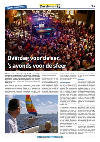 W              EEK                                                                                                                                           13
   75 JAAR SnEEK




    overdag voor de eer,
    ’s avonds voor de sfeer
‘Overdag voor de eer, ‘s avonds voor de sfeer’ Deze onsterfelijke        ruimte dat toer- en wedstrijdbo-     en verbeterd om de snelheid op te    bindende element dat leidde tot
woorden zijn ooit gesproken om de Sneekweek te karakterise-              ten elkaar nauwelijks plagen.        voeren. Als gevolg van wedden-       de fusie van beide verenigingen
ren. “Wij organiseren Europa’s grootste zeilevenement van het                                                 schappen werden soms onderlin-       in 1981.
binnenwater”, zeggen ze in de mooie watersportstad met trots.            Het hardzeilen heeft een eeu-        ge wedstrijden gehouden aan het
De eveneens beroemde Duitse Kieler Woche mag dan mis-                    wenlange historie en is uit com-     einde van de marktdag.               Deelnemers
schien meer zeilers trekken, maar die serie wedstrijden vindt            merciële overwegingen ontstaan.                                           Het aantal deelnemende boten
plaats op zee.                                                           Om de diverse marktplaatsen aan      Twee verenigingen                    groeide gestaag. Gemiddeld ko-
                                                                         de Friese wateren te bereiken,       De eerste bekende wedstrijd          men 24 klassen aan de start en
Sneek dankt zijn faam als wa-       ontmoetingen tussen boeren-          voeren beurtschippers met hun        werd in 1754 verzeild. In 1777       sinds het begin van de jaren ze-
tersportstad niet alleen aan de     pramen tot de finale van het be-     tjotters en schouwen dagelijks zo    is er melding van een wedstrijd      ventig schommelt het deelne-
Sneekweek; naast dat evenement      roemde SKS- `skûtsjesilen, van       snel mogelijk naar de plaats van     uitsluitend voor ‘jagten die voor    mersaantal tussen de 850 en
in augustus worden er nog vele      clubwedstrijden tot vele kampi-      bestemming.Onder het mom van         de liefhebberij worden gehouden’     1050 boten. In 2004 zijn de wed-
andere wedstrijden verzeild. De     oenschappen. ‘De Meer’, zoals        ‘wie het eerst komt, wie het eerst   waar 37 schepen in vijf divisies     strijdbanen compleet vernieuwd.
variatie is groot, van onderlinge   de echte Sneker zegt, biedt zoveel   maalt’ werden schepen aangepast      meevoeren. In 1851 werd de Zeil-     In overleg met de zeilers ontstond
                                                                                                              vereniging Sneek (ZVS) opge-         een nieuwe opzet, uitgaande van
                                                                                                              richt, die in 1925 het predikaat     een groot startgebied. Daardoor
                                                                                                              ‘Koninklijk’ mocht toevoegen. In     wordt een lang eerste rak gega-
                                                                                                              1902 vormde zich de Sneker Zeil-     randeerd en is de kans op aanva-
                                                                                                              club (SZC). De ZVS organiseer-       ringen veel kleiner geworden. De
                                                                                                              de twee keer per jaar wedstrijden    finish bij de starttoren is behou-
                                                                                                              terwijl de SZC iedere zondag een     den.
                                                                                                              wedstrijd hield.
                                                                                                                                                   Overigens een echte starttoren
                                                                                                              De Sneekweek is ontstaan uit         is het gebouw al lang niet meer.
                                                                                                              het samengaan van deze twee          Nu is er het zenuwcentrum van
                                                                                                              wedstrijdseries van beide ver-       het wedstrijd gebeuren gevestigd.
                                                                                                              enigingen tot een serie in 1934.     Vroeger vonden de starts er wel
                                                                                                              Aanvankelijk onder afzonderlijke     voor plaats. Maar zeilers willen
                                                                                                              regie van beider clubs. Deze wijze   indewindse starts en wedstijdslei-
                                                                                                              van organiseren had vermakelijke     ders, vooral in Sneek, stellen zich
                                                                                                              taferelen tot gevolg: zo waren er    in dienst van de zeilers. Er kwam
                                                                                                              twee verschillende protestcomi-      dus een startschip, maar voor
                                                                                                              tés, die eveneens verschillende      het publiek bleef de finish bij het
                                                                                                              uitspraken deden. Ook de mate-       eiland gehandhaafd.
                                                                                                              riaalvoorziening bleef in die tijd
                                                                                                              de verantwoordelijkheid van de       In de loop der jaren heeft het
                                                                                                              individuele verenigingen.            evenement een ‘horecakarakter’
                                                                                                                                                   gekregen, echter alcohol hoort op
                                                                                                              In 1966 werd het Sneekweek Co-       de wal niet in de boot! Ook dit
                                                                                                              mité opgericht dat gezamenlijk       jaar zal de waterpolitie hard op-
                                                                                                              het evenement organiseerde. De       treden tegen alcohol misbruik op
                                                                                                              Sneekweek werd uiteindelijk het      het water.
 