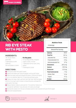 40
RIB EYE STEAK
WITH PESTO
Preparation time: 10 minutes
Cooking time: 15 minutes
Servings: 4
INGREDIENTS:
1lb. rib eye steaks,
grass-fed
2 tablespoons butter,
softened
Salt and pepper, to taste
DIRECTIONS:
! Pat dry the steak with paper towels.
" Season the steaks with salt and pepper and top with butter.
# Place the steak aside and prepare the pesto: combine all ingredi-
ents in a mini blender. Blend for 10 seconds and place aside.
$ Prepare the steak: heat a grill pan over high heat. Add the steaks
and fry 2-3 on each side minutes to close the pores and keep the
juices within the meat.
% Reduce heat to medium and cook for 7 minutes for medium, or
11 minutes for well done. If you like rare, 4 minutes are enough.
& Remove the steaks from the pan and place aside to rest, covered with parchment paper.
' Serve with prepared pesto.
For the pesto:
½ cup (30g) parsley, chopped
4 garlic cloves, minced
1 tablespoon lemon zest, finely
grated
6 tablespoons butter
MAIN COURSES
 