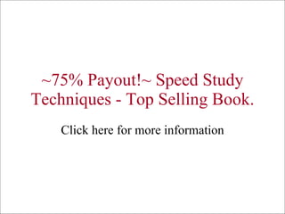 ~75% Payout!~ Speed Study Techniques - Top Selling Book. Click here for more information 