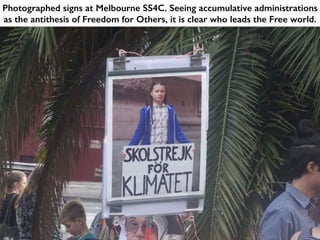 Photographed signs at Melbourne SS4C. Seeing accumulative administrations
as the antithesis of Freedom for Others, it is clear who leads the Free world.
 