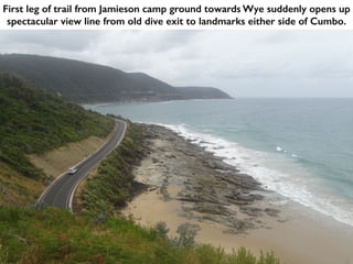 First leg of trail from Jamieson camp ground towards Wye suddenly opens up
spectacular view line from old dive exit to landmarks either side of Cumbo.
 