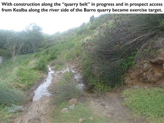 With construction along the “quarry belt” in progress and in prospect access
from Kealba along the river side of the Barro quarry became exercise target.
 