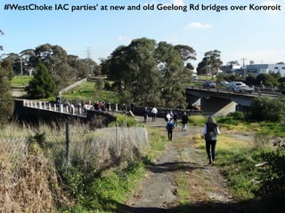 #WestChoke IAC parties’ at new and old Geelong Rd bridges over Kororoit
 