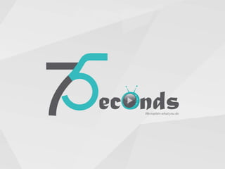 75seconds video proposal