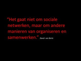 “Social media bestaan eigenlijk niet. Het zijn gewoon media. Wat mensen ermee mee doen maakt het social....of a-social”, Jerry van den Broeke.