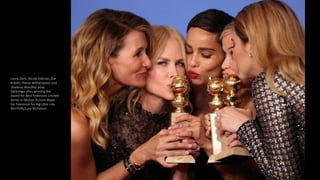 Laura Dern, Nicole Kidman, Zoe
Kravitz, Reese Witherspoon and
Shailene Woodley pose
backstage after winning the
award for Best Television Limited
Series or Motion Picture Made
for Television for Big Little Lies.
REUTERS/Lucy Nicholson
 