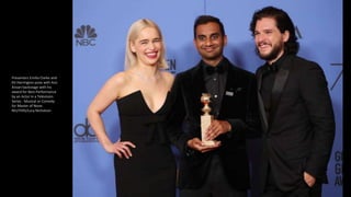 Presenters Emilia Clarke and
Kit Harrington pose with Aziz
Ansari backstage with his
award for Best Performance
by an Actor in a Television
Series - Musical or Comedy
for Master of None.
REUTERS/Lucy Nicholson
 