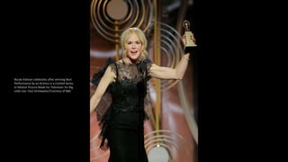 Nicole Kidman celebrates after winning Best
Performance by an Actress in a Limited Series
or Motion Picture Made for Television for Big
Little Lies. Paul Drinkwater/Courtesy of NBC
 