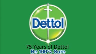 75 Years of Dettol

 
