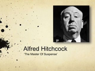 Alfred Hitchcock
‘The Master Of Suspense’
 