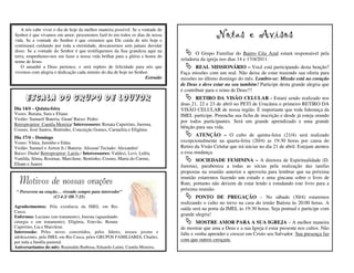 A nós cabe viver o dia de hoje da melhor maneira possível. Se a vontade do
Senhor é que vivamos em amor, procuremos fazê-lo em todos os dias de nossa
vida. Se a vontade do Senhor é que creiamos que Ele cuida de nós hoje e
                                                                                                   Notas e Avisos
continuará cuidando por toda a eternidade, descansemos sem jamais duvidar
disso. Se a vontade do Senhor é que testifiquemos da Sua grandeza aqui na
                                                                                        O Grupo Familiar do Bairro Céu Azul estará responsável pela
terra, empenhemo-nos em fazer a nossa vida brilhar para a glória e honra do
nome de Jesus.                                                                   zeladoria da igreja nos dias 14 e 17/4/2011.
    O amanhã a Deus pertence, e será repleto de felicidade para nós que                  REAL MISSIONÁRIO – Você está participando desta benção?
vivemos com alegria e dedicação cada minuto do dia de hoje no Senhor.            Faça missões com um real. Não deixe de estar trazendo sua oferta para
                                                                      Extraído   missões no último domingo do mês. Lembre-se: Missão está no coração
                                                                                 de Deus e deve estar no seu também! Participe desta grande alegria que
                                                                                 é contribuir para o reino de Deus!!!
      Escala do Grupo de Louvor                                                         RETIRO DA VISÃO CELULAR - Estará sendo realizado nos
                                                                                 doas 21, 22 e 23 de abril no PETI de Urucânia o primeiro RETIRO DA
Dia 14/4 – Quinta-feira                                                          VISÃO CELULAR de nossa região. É importante que toda liderança da
Vozes: Renata, Sara e Eliane                                                     IMEL participe. Preencha sua ficha de inscrição e desde já esteja orando
Violão: Samuel/ Bateria: Gean/ Baixo: Pedro                                      por todos participantes. Será um grande aprendizado e uma grande
Retroprojetor: Camila Moreira/ Intercessores: Renata Cupertino, Jurema,
                                                                                 bênção para sua vida.
Cosmo, José Santos, Bentinho, Conceição Gomes, Carmelita e Efigênia
Dia 17/4 – Domingo
                                                                                        ATENÇÃO – O culto de quinta-feira (21/4) será realizado
Vozes: Vânia, Juninho e Edna                                                     excepcionalmente na quarta-feira (20/4) as 19:30 horas por causa do
Violão: Samuel e Airton Jr./ Bateria: Alisson/ Teclado: Alexandre/               Retiro da Visão Celular que irá iniciar no dia 21 de abril. Estejam atentos
Baixo: Dudu/ Retroprojetor: Laisla / Intercessores: Valdeci, Levi, Leléu,        a essa mudança.
Vanilda, Sônia, Rosimar, Marcilene, Bentinho, Cosmo, Maria do Carmo,                    SOCIEDADE FEMININA – A diretora de Espiritualidade (D.
Eliane e Juarez                                                                  Jurema), parabeniza a todas as sócias pela realização das tarefas
                                                                                 propostas na reunião anterior e aproveita para lembrar que na próxima
                                                                                 reunião estaremos fazendo um estudo e uma gincana sobre o livro de
  Motivos de nossas orações                                                      Rute, portanto não deixem de estar lendo e estudando este livro para a
 “ Persevera na oração… vivendo sempre para interceder”
                                                                                 próxima reunião.
                    (Cl 4:2/ Hb 7:25)                                                    PONTO DE PREGAÇÃO – No sábado (30/4) estaremos
                                                                                 realizando o culto no trevo na casa do irmão Batista às 20:00 horas. A
Agradecimentos: Pela existência da IMEL em Rio                                   saída será na porta da IMEL às 19:30 horas. Seja pontual e participe com
Casca.
Enfermos: Luciano (em tratamento), Jurema (aguardando                            grande alegria!
cirurgia e em tratamento), Efigênia, Estevão, Renata                                     MOSTRE AMOR PARA A SUA IGREJA – A melhor maneira
Cupertino, Lia e Marcilene.                                                      de mostrar que ama a Deus e a sua Igreja é estar presente nos cultos. Não
Intercessão: Pelos novos convertidos, pelos líderes, nossos jovens e             falte e venha aprender e crescer em Cristo seu Salvador. Sua presença faz
adolescentes, pela IMEL em Rio Casca, pelos GRUPOS FAMILIARES, Charles,
por toda a família pastoral.
                                                                                 com que outros cresçam.
Aniversariantes do mês: Reginalda Barbosa, Eduardo Latini, Camila Moreira.
 