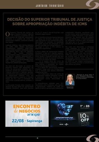 s i n d i m e t a l @ s i n d i m e t a l r s . o r g . b r
13
DECISÃO DO SUPERIOR TRIBUNAL DE JUSTIÇA
SOBRE APROPRIAÇÃO INDÉBITA DE ICMS
O
Superior Tribunal de Justiça, ao
julgar o Habeas Corpus nº 399.109
– SC, analisou a questão do não
recolhimento de ICMS por substituição
tributária, e a prática do crime de
apropriação indébita, conforme ementa
que segue:
HABEAS CORPUS. NÃO RECOLHIMENTO
DE ICMS POR MESES SEGUIDOS.
APROPRIAÇÃO INDÉBITA TRIBUTÁRIA.
ABSOLVIÇÃO SUMÁRIA. IMPOSSIBILIDADE.
DECLARAÇÃO PELO RÉU DO IMPOSTO
DEVIDO EM GUIAS PRÓPRIAS.
IRRELEVÂNCIA PARA A CONFIGURAÇÃO
DO DELITO. TERMOS “DESCONTADO E
COBRADO”. ABRANGÊNCIA. TRIBUTOS
DIRETOS EM QUE HÁ RESPONSABILIDADE
POR SUBSTITUIÇÃO E TRIBUTOS
INDIRETOS. ORDEM DENEGADA.
No caso em discussão, os sócios da
empresa haviam sido absolvidos do
crime de apropriação indébita, em 1ª
instância, sendo que posteriormente, o
Tribunal reformou a referida decisão,
considerando eles praticantes do crime
de apropriação indébita. Uma vez
interposto Recurso Especial, a Terceira
Seção do STJ, com a finalidade de
uniformizar a jurisprudência, analisou o
caso.
A discussão travada dizia respeito ao
alcance do tipo penal da “apropriação
indébita tributária”, que está previsto
no art. 2º, inciso II, da lei 8.137/90, cuja
redação segue abaixo:
Art. 2° Constitui crime da mesma natureza:
II - deixar de recolher, no prazo legal,
valor de tributo ou de contribuição social,
descontado ou cobrado, na qualidade
de sujeito passivo de obrigação e que
deveria recolher aos cofres públicos [...].
Ao julgar o caso, o STJ utilizou os
seguintes argumentos:
a) Para o delito de “apropriação indébita
tributária”, o fato de o agente registrar,
apurar e declarar em guia própria ou em
livros fiscais o imposto devido não tem
o condão de elidir ou exercer nenhuma
influência na prática do delito;
b) O sujeito ativo do crime de
apropriação indébita tributária é aquele
que ostenta a qualidade de sujeito
passivo da obrigação tributária;
c) O delito de “apropriação indébita
tributária” exige, para sua configuração,
que a conduta seja dolosa (elemento
subjetivo do tipo);
d) A descrição típica do crime de
“apropriação indébita tributária” contém
a expressão “valor de tributo ou de
contribuição social, descontado ou
cobrado”.
O entendimento adotado pelo STJ,
representa uma mudança, pois igualou
a apropriação indébita do ICMS por
débito próprio à apropriação indébita por
• Advogada da equipe Buffon &
Furlan Advogados Associados -
AssessoriaJurídica do SINDIMETAL
RS, na área Tributária.
Marina Furlan
OAB/RS 51.789
substituição tributária, resultando que,
os dois casos, serão considerados crime
contra a ordem tributária, o que destoa,
inclusive, da Súmula 430 do próprio
STJ, que define que “o inadimplemento
da obrigação tributária pela sociedade
não gera, por si só, a responsabilidade
solidária do sócio-gerente. ”
No caso em discussão, a empresa
vinha cobrando os valores do ICMS
SUBSTITUIÇÃO TRIBUTÁRIA, e declarava
os valores que eram descontados
dos seus clientes, mas não recolhia o
ICMS aos cofres púbicos. Dessa forma,
de acordo com a decisão do STJ, a
apropriação indébita seria configurada,
na medida que houve a cobrança do valor
do ICMS ST das etapas subsequentes,
sem que tenha ocorrido a transferência
dos valores ao Estado.
jurídico tributário
 