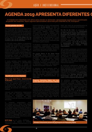 w w w . s i n d i m e t a l r s . o r g . b r
06
AGENDA 2019 APRESENTA DIFERENTES O
A entidade tem trabalhado com afinco para atender as demandas, apresentando opções para a qualificação
da gestão das empresas. Vejam algumas oportunidades oferecidas pelo SINDIMETAL RS. Prestigiem!
Outras Entidades e Fundos está agendado
para o dia 29 de agosto, na sede do
SINCONTECSINOS, localizada na rua
Osvaldo Aranha, nº 115, em São Leopoldo.
Este curso objetiva analisar todos
procedimentos a serem adotados para
a correta transmissão da DCTFweb, as
implicações do seu preenchimento, as
consequências da transmissão e a nova
sistemática de declaração de débitos
federais e previdenciários instituídos pela
EFD Reinf e pelo e-Social.
A atividade é destinada aos contadores,
contabilistas, responsáveis pela escrita
contábil, controllers, analistas, assistentes
e auxiliares das áreas contábil, fiscal e TI,
entre outros profissionais interessados.
Os cursos Bloco K do Sped Fiscal
e DCTFweb serão ministrados pelo
advogado e contabilista Francisco Laranja.
Consultor fiscal nas áreas estadual
e federal, pós-graduado em Direito
Tributário, o instrutor é professor de
Legislação Tributária, Contabilidade Geral
e Avançada e membro da Associação
Paulista de Estudos Tributários - APET.
A iniciativa é uma parceria entre o
SINDIMETAL RS e o Sindicato dos
Contadores e Técnicos em Contabilidade
do Vale do Sinos (SINCONTECSINOS).
Mais informações: SINDIMETAL RS (51)
3590-7708 ou SINCONTECSINOS (51)
3592-6493.
Programa Marketing Digital terá seus
cursos abertos para associados e filiados
O Marketing Digital está em alta. No intuito
de acompanharas mudanças tecnológicas
e realizar uma imersão neste universo, a
entidade iniciou o ano trabalhando no seu
Planejamento de Marketing. O programa
piloto de Aceleração de Marketing Digital
é uma ação realizada e está atendendo,
neste primeiro momento, dez empresas.
Esta caminhada, que segue “firme e
AÇÃO / INSTITUCIONAL
forte”, tem, além do acompanhamento da
consultoria, a realização de workshops.
No dia 14 de maio, as empresas do
programa participaram do Treinamento
de SEO (Search Engine Optimization) e
Produção de Conteúdo “para dominar o
Google”, conforme destacou a Relações
Públicas Ariane Feijó, especialista em
marketing e diretora Executiva da
Otimifica, responsável pela consultoria
junto à entidade. Já no dia 18 de junho,
o treinamento foi sobre Produção
de Conteúdo para o Google – nível
intermediário.
SEO, também conhecido como otimização
de sites para ferramentas de busca como o
Google, pode ser definido como uma forma
de aumentar as visitas e a qualidade dos
visitantes ao site. Através de um conjunto
de técnicas e estratégias, é possível
melhorar o posicionamento nos resultados
orgânicos, ou seja, sem publicidade e,
assim obter mais visibilidade, ampliando as
chances de negócios.
As empresas participaram também, de
dois workshops on-line: no dia 30 de maio,
foram realizados esclarecimentos sobre o
Canvas da Comunicação, uma ferramenta
que auxilia, de maneira visual, a planejar o
cotidiano da empresa e no dia 06 de junho,
puderam tirar Dúvidas técnicas sobre
ferramentas: tudo o que você queria
saber e tinha vergonha de perguntar.
Os próximos workshops presenciais
do programa serão abertos para as
empresas associadas e filiadas, com o
objetivo de ampliar conhecimentos neste
universo digital, em especial na produção
de conteúdo, que gera resultados no
Google: 16 de julho - Criação de isca
digital: conceitos, etc. e 20 de agosto -
Mensuração de resultados em marketing
e gestão de clientes. Serão divulgados na
News e as inscrições realizadas através do
site. Fiquem atentos!
Cursos gratuitos de CIPA
Oito cursos gratuitos sobre Comissão Interna
de Prevenção de Acidentes (CIPA),  em
parceria com o SESI, estão em evidência na
agenda do SINDIMETAL RS. As atividades
ocorrem sempre na sede da entidade, das
8h às 12h. A programação, que iniciou em
março, segue com novas datas: 15 a 19
de julho, 19 a 23 de agosto, 21 a 25 de
outubro e 18 a 22 de novembro.
A CIPA tem como objetivo a prevenção
de acidentes e doenças decorrentes do
trabalho, de modo a tornar compatível
permanentemente o trabalho com a
preservação da vida e a promoção da
saúde do trabalhador. O curso CIPA é
previsto na NR nº 5, em conformidade com
a Portaria SSST/MTE nº 08 de 23/02/99,
abrangendo estudo do ambiente de
trabalho, bem como dos riscos originados
do processo de trabalho.
O curso também inclui noções sobre
legislação trabalhista e previdenciária
relativas à segurança e saúde no
trabalho; princípios gerais de higiene e de
medidas de controle dos riscos; além de
organização da CIPA e outros assuntos
necessários ao exercício das suas
atribuições, incluindo Plano de Trabalho e
Análise Preliminar de Riscos (APR).
Qualificação na área tributária
Bloco K do Sped Fiscal - Ocorre no dia
16 de julho. O mesmo objetiva atualizar os
participantes sobre as alterações no Sped
Fiscal, em especial todos os registros
e lançamentos no Bloco K para 2019
destinado a criar, na via digital, o Livro
Registro de Controle de Produção e do
Estoque.
Indicado aos empresários, responsáveis
pelo setor de produção, contadores,
técnicos em contabilidade, analistas,
assistentes e auxiliares das áreas
Contábil e Fiscal de indústrias e comércio
atacadista.
O conteúdo programático inclui
informações sobre o Sped Fiscal; blocos
do arquivo; documentos fiscais do ICMS;
Livro Registro de Controle da Produção e
do Estoque, modelo 3; módulo do livro no
SpedFiscal;modelodelançamentos;layout
no Sped Fiscal; além de preenchimento
por quantidades e registros; importação
do Bloco K; retificação do Sped e multa
pela não entrega no RS, entre outros temas
relacionados ao assunto.
DCTF-Web – O curso DCTFweb -
Declaração de Débitos e Créditos
Tributários Federais Previdenciários e de
Primeiro treinamento presencial do Programa de Marketing Digital
 