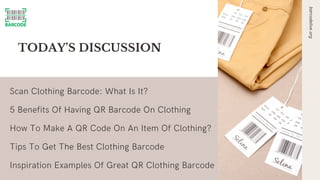 5 Benefits Of Having QR Barcode On Clothing
TODAY'S DISCUSSION
How To Make A QR Code On An Item Of Clothing?
Tips To Get T...
