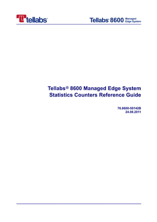 Tellabs ® 8600 Managed Edge System
 Statistics Counters Reference Guide

                          76.8600-50142B
                               24.08.2011
 