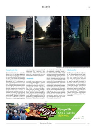 11
4 NOV
REGIÃO
PUB
Santa Comba Dão
Corte total em todo o concelho
entre as 2h30 e as 4h30 da manhã
é a medida decidida pelo executivo
de Santa Comba Dão, desde o início
de 2014. Uma decisão que está agora
em análise e a pensar numa possível
alteração. Para o presidente do
município, Leonel Gouveia, o corte
tem sido vantajoso para as contas
da autarquia, uma vez que na altura
da tomada de decisão, a câmara
estava “numa situação financeira
muito complicada e tivemos de
implementar medidas drásticas de
redução da despesa”. O autarca fala
numa poupança de “20 a 25 mil
euros anuais”. Segundo o presidente
de Santa Comba Dão, a situação
financeira actual da autarquia já
apresenta alguma sustentabilidade
mas como diz, “a medida é para
continuar, embora nos próximos
dias com o aproximar do inverno
teremos de reanalisar o processo”.
Mangualde
Quem já esteve quase cinco anos
sem eletricidade pública noturna
entre as 2h00 e as 5h00 e atualmente
conta com iluminação total é a
população do concelho de Mangual-
de. Desde o último verão que a
eletricidade foi religada. Segundo o
presidente da Câmara Municipal, o
corte “derivou de um problema fi-
nanceiro gravíssimo que a autarquia
tinha que era uma dificuldade de
tesouraria e a monstruosa dívida que
herdámos”. João Azevedo explica
que atualmente a situação financeira
do município já permite religar a
luz pública noturna. “Hoje não há
nenhum corte em iluminação públi-
ca em Mangualde, o que me deixa
muito satisfeito”, refere. O autarca
explica que a decisão em cortar na
iluminação pública foi difícil de
tomar, mas “tivemos que o fazer, as
pessoas interpretaram isso como
uma decisão corajosa e hoje temos a
possibilidade de dizer que consegui-
mos resolver o assunto com uma boa
gestão”. O presidente de Mangualde
fala em dezenas de milhares de euros
de poupança que “nos permite hoje
religar as luzes e ter uma situação
financeira mais estabilizada e que
nos permite também sonhar com
um concelho mais forte no futuro.
Um concelho de excelência”.
S. Pedro do Sul
Também no concelho de S. Pedro
do Sul as noites não sofrem qual-
quer corte na iluminação pública
mas nem sempre foi assim. Há
três anos o executivo avançou
para o corte em algumas centenas
de luminárias mas, segundo o
presidente do município, “com essa
experiência que fizemos chegámos
à conclusão que não estávamos a
tirar nenhum rendimento, os gastos
mantinham-se praticamente inal-
teráveis e a partir daí não fizemos
mais nenhum corte”. “Não estamos
a pensar fazer cortes noturnos de
iluminação pública”, refere Vítor
Figueiredo.
Esta semana as ruas da cidade de Viseu continuavam às escuras depois das 6h15m
 