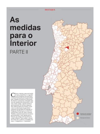 Colocar o interior como um territó-
rio mais competitivo é o segundo
eixo do Programa Nacional para
a Coesão Territorial que foi apresentado
pela Unidade de Missão de Valorização
do Interior. O programa contempla uma
série de medidas para desenvolver a três
anos. Neste campo, a aposta incide no
aproveitamento do turismo enquanto
fator diferenciador do território, assim
como na valorização da agricultura
enquanto área geradora de emprego. O
Programa Nacional para a Coesão Ter-
ritorial elenca mais de cento e sessenta
Medidas, maioritariamente de iniciativa
governamental, e uma Agenda para o
Interior que integra oito iniciativas de
caráter temático. Nesta edição, o Jornal
do Centro dá a conhecer as medidas nos
eixos + Competitivo e + Sustentável
DESTAQUE
Freguesias do concelho de
Viseu de baixa densidade
Municípios do Interior
As
medidas
para o
Interior
PARTE II
 
