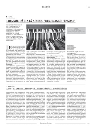 23
4 NOV
REGIÃO
No ativo desde 2001, a Associação
2000 de Apoio ao Desenvolvimento
(A2000) assinalou o primeiro
ano de existência no concelho de
Tabuaço. Com sede em Santa Marta
de Penaguião, mas já inserida em
outros dois concelhos viseenses
(Resende e Armamar), esta ins-
tituição de utilidade pública tem
por objetivo promover a inclusão
social e profissional de pessoas com
deficiência ou incapacidade.
Para tal, a A2000 arrancou há
precisamente 14 meses a primeira
formação em Tabuaço totalmen-
te destinada às áreas com saída
profissional neste concelho, tendo
atualmente já 22 alunos, separados
em duas turmas que em breve
entrarão no mercado de trabalho
local. Num trabalho exigente e
meticuloso, António José Ribeiro,
presidente da A2000, revelou ao
Jornal do Centro que a ajuda da au-
tarquia foi e continua a ser essencial
para o sucesso deste projeto: “Como
em todo o lado há sempre alguma
resistência na fase inicial. É normal,
como não somos de Tabuaço diga-
mos que amabilidade não ocorre de
imediato, exceção feita à Câmara
Municipal que desde a primeira
hora, em especial o seu presidente,
teve a visão para perceber qual era o
nosso propósito para nos receber e
dar-nos as condições que precisáva-
mos”, afirmou.
Com a primeira turma já colocada
em contexto real de trabalho, o
responsável pela A2000 garante que
mais de metade dos instruendos
terão trabalho no fim da formação
que dura dois anos: “Neste momen-
to em Tabuaço temos duas turmas.
A primeira que está ativa há 14
meses já se encontra num cenário
real de inclusão no mercado de tra-
balho. A segunda turma está ainda
em sala. No final garantimos que 65
por cento das pessoas têm trabalho.
É o que a nossa experiência noutros
concelhos nos diz.”
Sendo este projeto co-financiado
pelo Estado português e pela
União Europeia através do Pro-
grama 2020, António José Ribeiro
reforçou o balanço muito positivo
do primeiro ano em Tabuaço,
antevendo um futuro ainda mais
risonho, com mais formandos e
novas instalações: “Não temos
dúvidas que este é um projeto
com futuro, que vai consolidar-se
em Tabuaço. Além destas turmas
já referidas vamos iniciar outro
tipo de projeto, denominado de
formação contínua e na mesma di-
rigida a pessoas com deficiência ou
incapacidade, que vai começar em
março de 2017. Vamos apoiar mais
10 pessoas num total de 32. Esta-
mos em crescendo e tudo também
graças à Câmara Municipal que já
nos garantiu que até ao fim do ano
vamos mudar de instalações. Até
ao momento estamos na Junta de
Freguesia, mas vamos mudar para
outras mais acolhedoras, com mais
qualidade para desenvolvermos o
nosso trabalho”, referiu- FF
TABUAÇO
A2000 - HÁ UM ANO A PROMOVER A INCLUSÃO SOCIAL E PROFISSIONAL
SÁTÃO
Texto Micaela Costa
LOJA SOLIDÁRIA JÁ APOIOU “DEZENAS DE PESSOAS”
ESPAÇO DE APOIO SOCIAL
FOI CRIADO NO INÍCIO
DO PASSADO MÊS DE
OUTUBRO E TEM APOIADO,
SOBRETUDO, FAMÍLIAS
NUMEROSAS. COM A
CHEGADA DA ÉPOCA
NATALÍCIA, LOJA SOLIDÁRIA
DEVERÁ SER REFORÇADA.
JUNTA DE FREGUESIA QUER
ALARGAR APOIO A TODO O
CONCELHO
Desde que arrancou, no início
do passado mês de outubro,
a “Loja solidária” da Junta
de Freguesia de Sátão já apoiou “de-
zenas de pessoas”, afirmou ao Jornal
do Centro, António José Carvalho,
presidente da Junta de Sátão.
Segundo o autarca, este é um proje-
to que surge pela “vulnerabilidade
social que cada vez se torna mais
premente” e “a pensar nas pessoas
que neste momento vivem alguma
precariedade e alguma necessidade
económica”.
A Loja Solidária, que funciona nas
instalações da Junta de Freguesia de
Sátão, é uma das medidas do plano
de apoio social, daquela freguesia,
e que, no caso do espaço solidário,
está a ser levada a cabo com o apoio
de alguns voluntários.
Esta resposta social, que tem ajuda-
do neste primeiro mês de existência
sobretudo “famílias numerosas”,
vai ser mais reforçada na altura de
Natal, época em que a procura de
ajuda se intensifica, revelou Antó-
nio José Carvalho.
De acordo com o presidente da Jun-
ta, têm sido muitos os que têm con-
tribuído para a loja solidária. “Os
portugueses são um povo solidário
e estão a responder de forma parti-
cularmente forte”, referiu. Entre as
doações estão vestuário, brinque-
dos, material didático e, em menos
quantidade, bens alimentares, estes
últimos que, segundo o autarca,
“se espera que possam aparecer em
maiores quantidades”. Para isso,
António José Carvalho afirma que
vai ser feita mais “publicidade” de
forma a que mais gente possa aderir,
quer em doações, quer a requerer
apoio. O autarca espera ainda que
possam surgir, para além dos bens
sociais, donativos em dinheiro
para “apoiar no incumprimento de
liquidações de serviços por parte
das famílias carenciadas”.
Junta de Freguesia quer levar loja a
todo o concelho
Para já, a Loja Solidária apoia os
habitantes da freguesia de Sátão
mas a Junta de Freguesia quer alar-
gar este apoio a todo o concelho.
“Já transmiti [essa intenção] na
última Assembleia Municipal. Se
houver essa abertura da parte de
outras estruturas, a nível concelhio,
porque não? A loja solidária foi
criada como uma implementação
de políticas sociais. O importante
é ajudar alguém, rentabilizar os
recursos existentes e ao nível da
freguesia de Sátão temos feito essa
ajuda, se for possível ao nível do
concelho, tanto melhor”, afirmou
António José Carvalho.
Documentação exigida não causa
constrangimento
Para que o apoio seja prestado,
quem se deslocar à Loja Solidária
tem que apresentar alguma do-
cumentação que comprove ou os
baixos rendimentos ou situação
de vulnerabilidade social. Mas, se-
gundo António José Carvalho, esta
ação não causa “constrangimento”.
“Temos que ter algum critério de
identificação. Este projeto quer
apoiar pessoas carenciadas mas
que de facto o sejam.
Mas não tem trazido constrangi-
mentos. As pessoas têm noção que
têm que provar que estão numa si-
tuação mais vulnerável para terem
acesso aos bens. As voluntárias
também têm tido esse cuidado,
de manter sempre o anonimato”,
sublinhou
HORÁRIO
Loja Solidária
Terça-feira – 9h00 às 10h00
Quinta-feira – 9h00 às 10h00 e das 17h00 às 19h00
Na loja solidária
pode encontrar-se
vestuário, brinquedos,
material didático e
bens alimentares
 