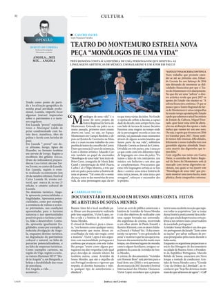 32
4 NOV
CASTRO DAIRE
Texto Francisco Favinha
TEATRO DO MONTEMURO ESTREIA NOVA
PEÇA “MONÓLOGOS DE UMA VIDA”
TRÊS HOMENS CONTAM A HISTÓRIA DE UMA PERSONAGEM QUE MISTURA AS
LINGUAGENS ARTÍSTICAS DE MÚSICO, UM BAILARINO E UM ATOR EM PALCO
“Monólogos de uma vida” é o
nome do novo projeto do
Teatro Regional da Serra do
Montemuro. Estreado em palco na se-
mana passada, primeiro num ensaio
aberto em ‘casa’, ou seja, no Espaço
Montemuro em Campo Benfeito, e de-
pois na Quinta da Caverneira na Maia,
este é o mais recente trabalho da com-
panhiadeteatrodoconcelhodeCastro
Dairequesomajá25anosdeexistência.
Com o diretor artístico Eduardo Cor-
reia também no papel de encenador,
“Monólogos de uma vida” tem texto de
Peter Cann, cenografia de Maria João
Castel e interpretação de Abel Duarte,
Carlos Cal e Filipe Moreira, o trio que
está em palco para contar a história de
uma só pessoa: “Tal como diz o nome
dapeça,trata-sedasmemóriasdeuma
vida, de uma personagem aqui da ter-
ra que toma várias decisões. No fundo
o espetáculo reflete a decisão, a capaci-
dadededecidir,nemsemprebem,mas
esse lado de termos de tomar decisões.
Fazemos uma viagem no tempo onde
ele (a personagem) recorda as suas me-
mórias, vai pautando esses momentos
através de alguns acontecimentos que
fazem parte da sua vida”, sublinhou
Eduardo Correia ao Jornal do Centro.
Dividida em três partes, esta é uma pe-
ça que conta com três diferentes tipos
de linguagens em cima do palco: “Es-
tamos a falar de três intérpretes, um
músico, um bailarino e um ator, que
se complementam. Procuramos que
estas três linguagens artísticas se fun-
dam e contem uma única história de
uma única pessoa, de uma única per-
sonagem”, reforçou o encenador des-
te projeto.
CULTURA
ANGOLA…MIX
MIX… ANGOLA
Tendo como ponto de parti-
da a localização geográfica da
minha atual atividade profis-
sional, Luanda, importa focar
algumas (outras) impressões
sobre o património e o turis-
mo angolano.
Em Luanda “provei” repetidas
vezes o Muzongué (caldo de
peixe condimentado com ba-
tata doce, mandioca, óleo de
palma e farofa com farinha de
pau).
Em Luanda “ provei” um do-
ce africano, loengo, típico do
Huambo, no formato também
em sorvete de loengo. Registo a
excelência dos gelados múcua,
(fruto do imbondeiro) prepara-
dos na Casa Gelati, sito nas Tor-
resEscom,nocentrodeLuanda.
Em Luanda, registo o even-
to realizado recentemente (em
28 de outubro último), Festival
Caixa Luanda 16, evento cul-
tural, que marca já, na sua 2ª
edição, o cenário cultural de
Luanda.
No domínio turístico, Ango-
la apresenta potencialidades e
fragilidades. Apresenta poten-
cialidades, como por exemplo,
a existência de valioso e exten-
so património, nas condições
apresentadas para o turismo
natureza e nas oportunidades
possíveis para o turismo criati-
vo, filão a desenvolver. Contu-
do, apresenta igualmente fra-
gilidades, como por exemplo, a
reduzida divulgação de Ango-
la, enquanto destino turístico,
na degradação do património
cultural e natural, na falta de
parcerias potencializadoras, e
na falta de empresas turísticas.
Como exemplos curiosos, na
região do Uíge, registo a curio-
sa viatura Hummer HTt7 “Ma-
de in Angola” e, em Benguela, a
beleza e durabilidade das rosas
de porcelana.
Em Angola, a vida …
acontece!...
JOÃO JÚLIO CORREIA
Professor/Investigador
Património e turismo
OPINIÃO
“ASFIXIA”FINANCEIRACONTINUA
Num trabalho que promete esten-
der-se até ao próximo ano, Eduar-
do Correia fez um balanço de 2016
não deixando de enumerar as difi-
culdades financeiras por que o Tea-
trodoMontemurovivediariamente.
No que diz ser uma “asfixia” o dire-
tor artístico revela que para 2017 os
apoios do Estado vão manter-se: “A
asfixia financeira continua. O que se
passaéqueoTeatroRegionaldaSer-
radoMontemuroéumacompanhia
hámuitotempoapoiadapeloEstado
epeloquesabemosoatualSecretário
de Estado da Cultura, Miguel Hon-
rado, quer fazer uma série de altera-
ções na atribuição dos apoios e tudo
indica que vamos ter um ano zero.
Ouseja,oapoioquetivemosem2016
irá transitar para 2017. Nesse senti-
do temos tido imensas dificuldades,
felizmenteonossotrabalhotem-nos
garantido alguma almofada finan-
ceira através das digressões que te-
mos feito.”
Com orgulho nas raízes em Castro
Daire, o caminho do Teatro Regio-
nal da Serra do Montemuro está já
marcado com novas digressões na-
cionais, nas quais se vai inserir este
“Monólogos de uma vida” que pro-
metemostrarumanovafaceta,mais
plástica, desta companhia castrense.
Buenos Aires foi o local escolhido pa-
ra filmar um documentário realizado
pelo luso-argentino, Victor Lopes, so-
bre a vida e a história de Aristides de
Sousa Mendes.
O cônsul de Bordéus é, para o cineas-
ta,“umhomemcomoqualqueroutro,
simplesmente que numa dessas en-
cruzilhadas da vida não reagiu como
a maioria”. Victor Lopes é um argen-
tino com nacionalidade portuguesa e
confessa que avançou com este traba-
lho porque “assim como alguns por-
tugueses me dão vergonha e pelo qual
peço desculpa ao mundo inteiro, há
também outros, como Aristides de
Sousa Mendes, que são o orgulho de
um Portugal moderno e vigoroso que
respeita os direitos humanos e rejei-
ta qualquer tipo de autoritarismo e
ditadura”.
Levar ao ecrã do público americano a
história de Aristides de Sousa Mendes
é um dos objetivos do realizador com
uma equipe formada nas universida-
des argentinas de cinema, recorrendo
a um olhar atento de Paula Fossatti e
RamiroKlement,comosatoresMelis-
sa Zwanck e Nahuel Vec. O documen-
tarista vai apostar “o seu grãozinho de
areia”emostraroquefazaosquejárea-
lizavamdocumentárioshámuitomais
tempo,emdiversoslugaresdomundo,
como a alguns familiares, amigos e se-
guidores da causa de Aristides de Sou-
sa Mendes.
A estreia do documentário “Aristides
um Homem Bom” está prevista para o
final deste ano (2016) e será apresenta-
doemmarçode2017duranteoFestival
Internacional dos Direitos Humanos.
Victor Lopes reconhece que a propos-
tateveumaexcelentereceçãoquesupe-
rou todas as expetativas “por se tratar
dumahistóriapraticamentedesconhe-
cidaequeaindadespertaumacertapo-
lémica nos setores mais conservadores
da sociedade portuguesa”.
AristidesSousaMendeséumdosqua-
tro portugueses declarado “Justo entre
as nações” por salvar milhares de pes-
soas perseguidas pelos nazis durante o
holocausto.
Enquanto os argentinos preparavam o
início das filmagens do documentário
nacidadedeBuenosAires,oPresiden-
te da República Portuguesa, Marcelo
Rebelo de Sousa, anunciava em Nova
Iorque a vontade de condecorar Aris-
tides de Sousa Mendes com a “Grande
Cruz da Ordem da Liberdade”, ao re-
conhecerque“hojelhedevemosmuito
maisdoquesabíamosatéagora”.–CAP
CARREGAL DO SAL
DOCUMENTÁRIO FILMADO EM BUENOS AIRES CONTA FEITOS
DE ARISTIDES DE SOUSA MENDES
 