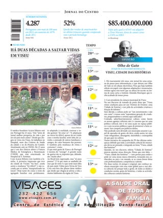 Jornal do Centro
OPINIÃO
9 QUA.
12º / 0º
4 SEX.
20º / 12º
5 SÁB.
13º / 11º
7 SEG.
11º / 3º
6 DOM.
12º / 2º
8 TER.
11º / 4º
TEMPO
10 QUI.
13º / 0º
NÚMEROS NETSONDA
(Fonte: INE)
4.287
Portugueses com mais de 100 anos
em 2015, um aumento de 107%
desde 2011
(Fonte: IDC)
52%
Queda das vendas de smartwatches
no último trimestre quando comparado
com o período homólogo
(in Bloomberg)
$85.400.000.000
Valor pelo qual a AT&T vai adquirir
a Time Warner, dona de canais como
a CNN ou HBO
Olho de Gato
JOAQUIM ALEXANDRE RODRIGUES
VISEU, CIDADE DAS HISTÓRIAS
PUB
1. Há exactamente três anos, este jornal fez uma sema-
na de pausa para reformulação, o que deixou um Olho
de Gato só em edição electrónica. Para que haja também
edição em papel, com algumas adaptações e tesourações,
retomo agora esse texto que na altura foi escrito na for-
ma de uma carta a António Almeida Henriques que ti-
nha acabado de tomar posse.
2. Caro presidente da câmara municipal de Viseu:
No seu discurso de tomada de posse disse que “Viseu
reúne condições para ser um ‘Destino de Eventos’, uma
‘Cidade de Estórias’ e um pólo de actividades criativas e
fixação de talentos.”
Sem dúvida: a cultura pode ser “um investimento e não
um custo” e temos uma “espontânea geração de criado-
res, programadores e artistas aqui radicados”.
Contudo, saber/fazer/promover cultura como fazem
os nossos agentes culturais não é o mesmo que ter uma
política cultural, isto é: ter uma acção no espaço públi-
co e com recursos públicos capaz de promover o bem co-
mum. Isso compete aos políticos eleitos.
Não podendo nem devendo um município assumir o pa-
pel de operador de gosto, ele deve, ainda assim, ter uma
visão integradora, abrangente, desinibida e cosmopolita
do que quer na cultura.
Numa iniciativa da campanha do PS das últimas autár-
quicas defendi que toda a actividade cultural do municí-
pio devia ser pensada e integrada no lema “Viseu, cidade
das histórias”.
Quando, no seu discurso, referiu “Cidade de Estórias”
parecia apontar nessa direcção. Penso que esta ideia —
“Viseu, cidade das histórias” — tem pernas para andar e
pode ser uma nossa marca distintiva, tornando-nos co-
nhecidos no país e no mundo, se as coisas forem feitas
com profissionalismo, competência e talento.
Por duas razões: (i) porque é original, não conheço ne-
nhum município com essa visão global para a sua ofer-
ta cultural; (ii) porque toda a gente, de todas as idades e
condições sociais, gosta de histórias, e todas as activida-
des culturais contam histórias.
NO MUNDO
HÁ DUAS DÉCADAS A SALVAR VIDAS
EM VISEU
Acácio Ribeiro
O médico brasileiro Acácio Ribeiro está
em Portugal há 22 anos. Veio “atrás de
[uma] melhor perspetiva de vida e por
ser um país mais calmo”. Desde que che-
gou só viveu em Viseu. Já trabalhou no
Hospital, num dos Centros de Saúde
da cidade e no de Penalva do Castelo.
Atualmente está no INEM. Há 15 anos
que é um dos clínicos afetos à Viatura
Médica de Emergência e Reanimação
(VMER) que está estacionada no
Hospital de S. Teotónio.
Com Acácio Ribeiro veio também a fa-
mília. A primeira impressão que teve
da cidade de Viriato “foi boa”, ainda
assim a mudança “foi difícil” e não es-
conde que se sentiu “marginalizado no
início”. Hoje tanto ele como o resto do
agregado familiar está perfeitamen-
te adaptado à realidade viseense e to-
dos gostam “de estar cá”. “A adaptação
no início foi difícil, apesar de ter vindo
com a minha família, senti falta do ca-
rinho e amizade de outros familiares e
amigos, do calor humano das pessoas.
E também pela mudança de clima e
costumes”, conta.
O que mais gosta de Viseu e de Portugal
é mesmo do “sossego”. A grande razão
de queixa são os impostos que, defende,
são “muito altos”.
Ao Brasil tem regressado, mas “só para
passear”. É lá que mata as saudades do
mar que de resto é o que sente mais falta
do país natal. Voltar para Terras de Vera
Cruz está fora dos planos deste médico
que desde que chegou já salvou a vida a
muitos habitantes da região de Viseu.
 