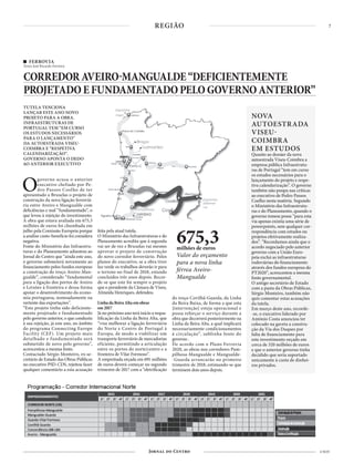 7
4 NOV
REGIÃO
NOVA
AUTOESTRADA
VISEU-
COIMBRA
EM ESTUDOS
Quanto ao dossier da nova
autoestrada Viseu-Coimbra a
empresa pública Infraestrutu-
ras de Portugal “tem em curso
os estudos necessários para o
lançamento do projeto e respe-
tiva calendarização”. O governo
também não poupa nas críticas
ao executivo de Pedro Passos
Coelho nesta matéria. Segundo
o Ministério das Infraestrutu-
ras e do Planeamento, quando o
governo tomou posse “para esta
via apenas existia uma série de
powerpoints, sem qualquer cor-
respondência com estudos ou
projetos efetivamente realiza-
dos”. “Recordamos ainda que o
acordo negociado pelo anterior
governo com a União Euro-
peia exclui as infraestruturas
rodoviárias do financiamento
através dos fundos europeus do
PT2020”, acrescentou a mesma
fonte governamental.
O antigo secretário de Estado
com a pasta da Obras Públicas,
Sérgio Monteiro, também não
quis comentar estas acusações
da tutela.
Em março deste ano, recorde-
-se, o executivo liderado por
António Costa anunciou ter
colocado na gaveta a constru-
ção da Via dos Duques por
falta de financiamento para
este investimento orçado em
cerca de 320 milhões de euros
e que o anterior governo tinha
decidido que seria suportado
unicamente à custa de dinhei-
ros privados.
FERROVIA
Texto José Ricardo Ferreira
CORREDORAVEIRO-MANGUALDE“DEFICIENTEMENTE
PROJETADOEFUNDAMENTADOPELOGOVERNOANTERIOR”
TUTELA TENCIONA
LANÇAR ESTE ANO NOVO
PROJETO PARA A OBRA.
INFRAESTRUTURAS DE
PORTUGAL TEM “EM CURSO
OS ESTUDOS NECESSÁRIOS
PARA O LANÇAMENTO”
DA AUTOESTRADA VISEU-
COIMBRA E “RESPETIVA
CALENDARIZAÇÃO”.
GOVERNO APONTA O DEDO
AO ANTERIOR EXECUTIVO
Ogoverno acusa o anterior
executivo chefiado por Pe-
dro Passos Coelho de ter
apresentado a Bruxelas o projeto de
construção da nova ligação ferroviá-
ria entre Aveiro e Mangualde com
deficiências e mal “fundamentado”, o
que levou à rejeição do investimento.
A obra que estava avaliada em 675,3
milhões de euros foi chumbada em
julho pela Comissão Europeia porque
a análise custo-benefício foi considera
negativa.
Fonte do Ministério das Infraestru-
turas e do Planeamento adiantou ao
Jornal do Centro que “ainda este ano,
o governo submeterá novamente ao
financiamento pelos fundos europeus
a construção do troço Aveiro-Man-
gualde”, considerado “fundamental
para a ligação dos portos de Aveiro
e Leixões à fronteira e dessa forma
apoiar o desenvolvimento da econo-
mia portuguesa, nomeadamente na
vertente das exportações”.
“Este projeto tinha sido deficiente-
mente projetado e fundamentado
pelo governo anterior, o que conduziu
à sua rejeição, já este ano, no âmbito
do programa Connecting Europe
Facility (CEF). Um projeto mais
detalhado e fundamentado será
submetido de novo pelo governo”,
acrescentou a mesma fonte.
Contactado Sérgio Monteiro, ex-se-
cretário de Estado das Obras Públicas
no executivo PSD-CDS, rejeitou fazer
qualquer comentário a esta acusação
feita pela atual tutela.
O Ministério das Infraestruturas e do
Planeamento acredita que à segunda
vai ser de vez e Bruxelas vai mesmo
aprovar o projeto de construção
do novo corredor ferroviário. Pelos
planos do executivo, se a obra tiver
luz verde os trabalhos deverão ir para
o terreno no final de 2018, estando
concluídos três anos depois. Recor-
de-se que este foi sempre o projeto
que o presidente da Câmara de Viseu,
Almeida Henriques, defendeu.
Linha da Beira Alta em obras
em 2017
Já no próximo ano terá início a requa-
lificação da Linha da Beira Alta, que
“visa melhorar a ligação ferroviária
do Norte e Centro de Portugal à
Europa, de modo a viabilizar um
transporte ferroviário de mercadorias
eficiente, permitindo a articulação
entre os portos do norte/centro e a
fronteira de Vilar Formoso”.
A empreitada orçada em 691 milhões
de euros deverá começar no segundo
trimestre de 2017 com a “eletrificação
do troço Covilhã-Guarda, da Linha
da Beira Baixa, de forma a que esta
[intervenção] esteja operacional e
possa reforçar o serviço durante a
obra que decorrerá posteriormente na
Linha da Beira Alta, a qual implicará
necessariamente condicionamentos
à circulação”, sublinha fonte do
governo .
De acordo com o Plano Ferrovia
2020, as obras nos corredores Pam-
pilhosa-Mangualde e Mangualde-
-Guarda arrancarão no primeiro
trimestre de 2018, estimando-se que
terminem dois anos depois.
675,3milhões de euros
Valor do orçamento
para a nova linha
férrea Aveiro-
Mangualde
 
